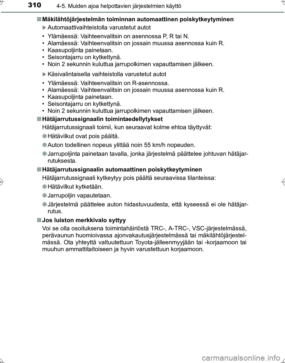 TOYOTA HILUX 2016  Omistajan Käsikirja (in Finnish) 3104-5. Muiden ajoa helpottavien järjestelmien käyttö
OM0K269FI■
Mäkilähtöjärjestelmän toiminnan  automaattinen poiskytkeytyminen
�XAutomaattivaihteistolla varustetut autot
• Ylämäessä:
