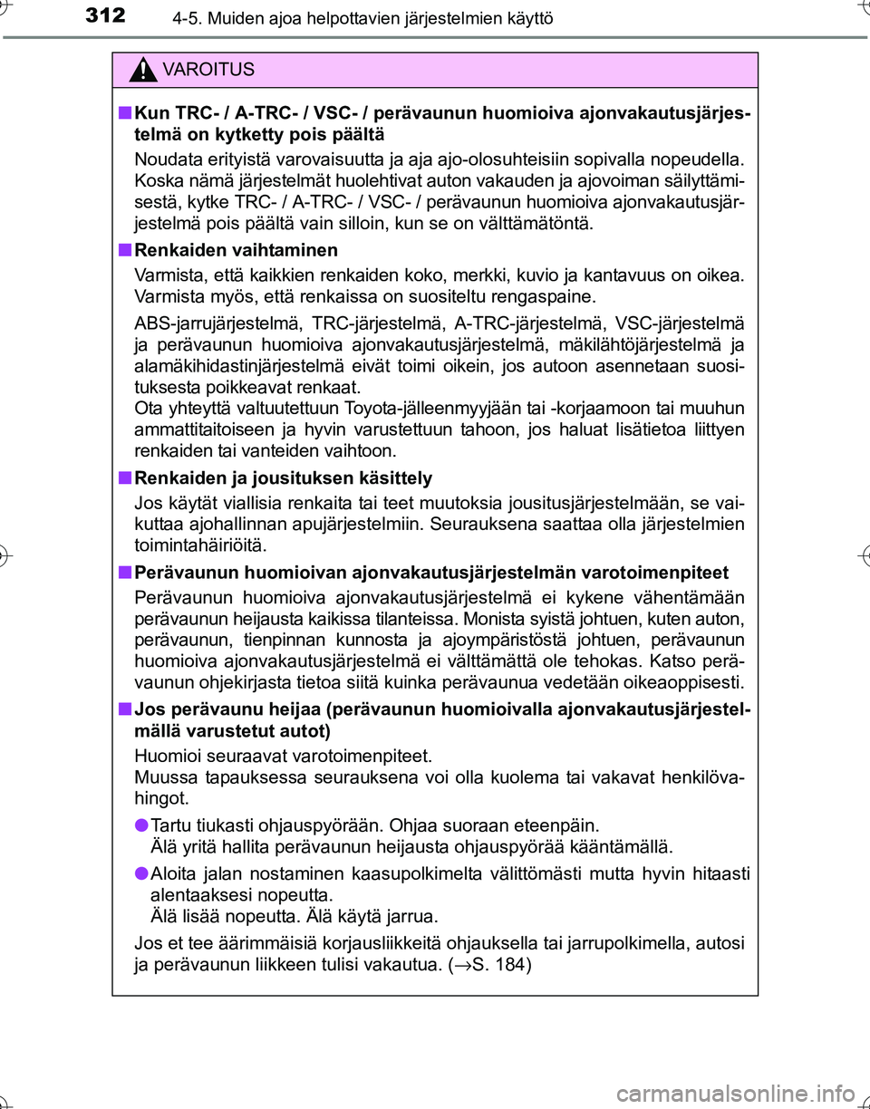 TOYOTA HILUX 2016 Omistajan Käsikirja (in Finnish) 3124-5. Muiden ajoa helpottavien järjestelmien käyttö
OM0K269FI
VAROITUS
■Kun TRC- / A-TRC- / VSC- / per ävaunun huomioiva ajonvakautusjärjes-
telmä on kytketty pois päältä
Noudata erityist TOYOTA HILUX 2016 Omistajan Käsikirja (in Finnish) 3124-5. Muiden ajoa helpottavien järjestelmien käyttö
OM0K269FI
VAROITUS
■Kun TRC- / A-TRC- / VSC- / per ävaunun huomioiva ajonvakautusjärjes-
telmä on kytketty pois päältä
Noudata erityist