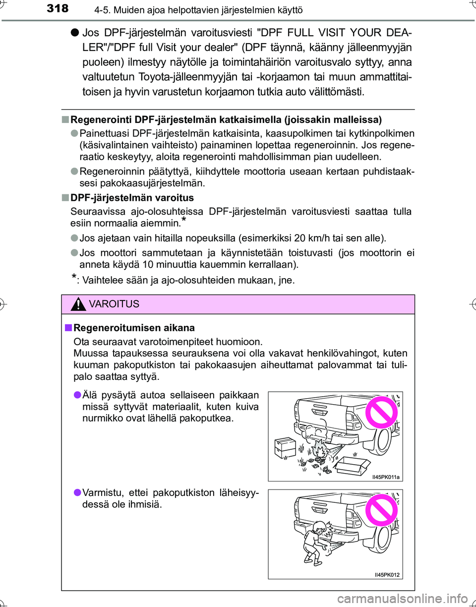 TOYOTA HILUX 2016  Omistajan Käsikirja (in Finnish) 3184-5. Muiden ajoa helpottavien järjestelmien käyttö
OM0K269FI
●Jos DPF-järjestelmän varoitusviesti "DPF FULL VISIT YOUR DEA-
LER"/"DPF full Visit your dealer" (DPF täynnä, käänny jälleen