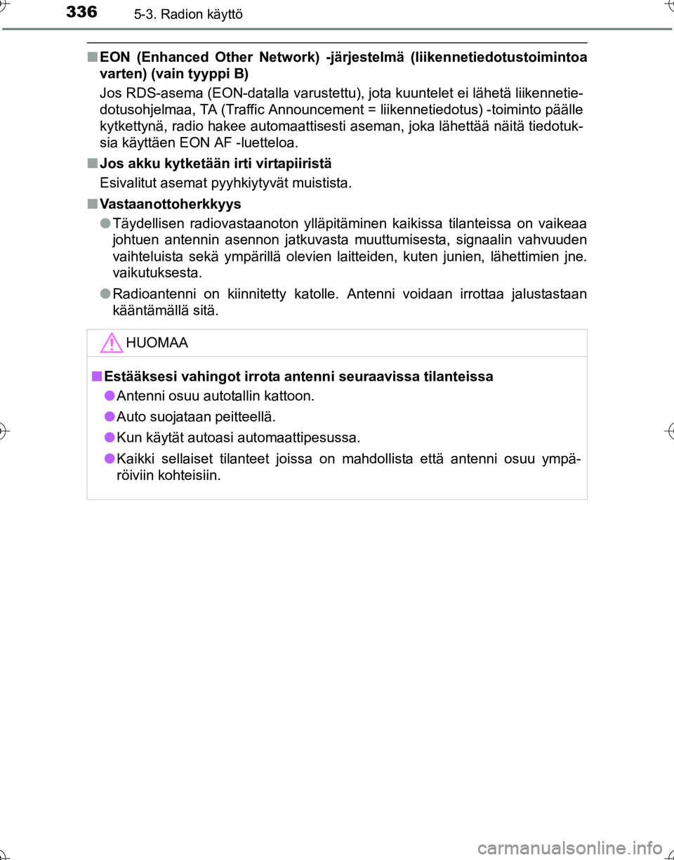 TOYOTA HILUX 2016  Omistajan Käsikirja (in Finnish) 3365-3. Radion käyttö
OM0K269FI
■EON (Enhanced Other Network) -järjestelmä (liikennetiedotustoimintoa
varten) (vain tyyppi B)
Jos RDS-asema (EON-datalla varustettu), jota kuuntelet ei lähetä l