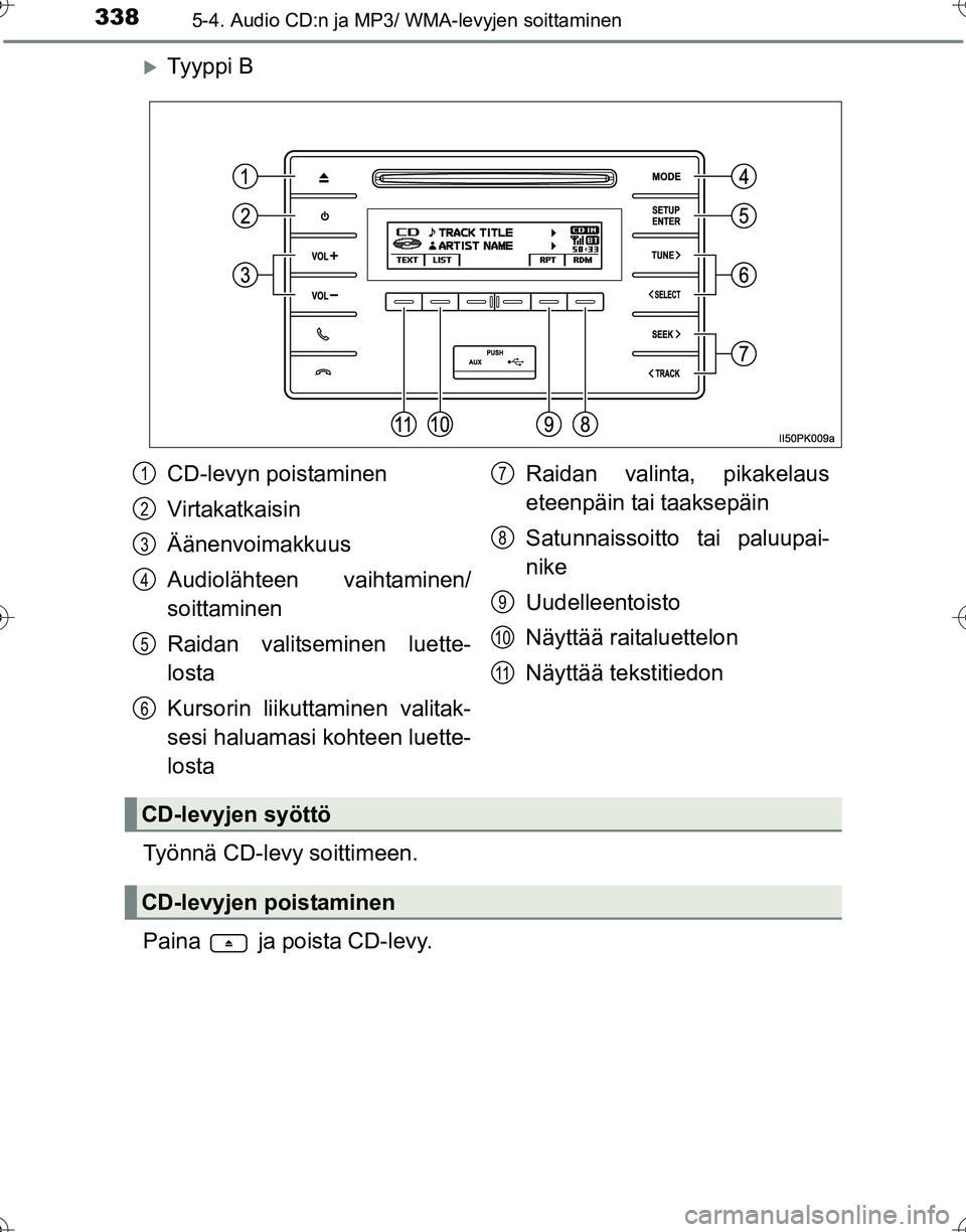 TOYOTA HILUX 2016  Omistajan Käsikirja (in Finnish) 3385-4. Audio CD:n ja MP3/ WMA-levyjen soittaminen
OM0K269FI
�XTy y p p i  B
Työnnä CD-levy soittimeen.
Paina   ja poista CD-levy.
CD-levyn poistaminen
Virtakatkaisin
Äänenvoimakkuus
Audiolähteen
