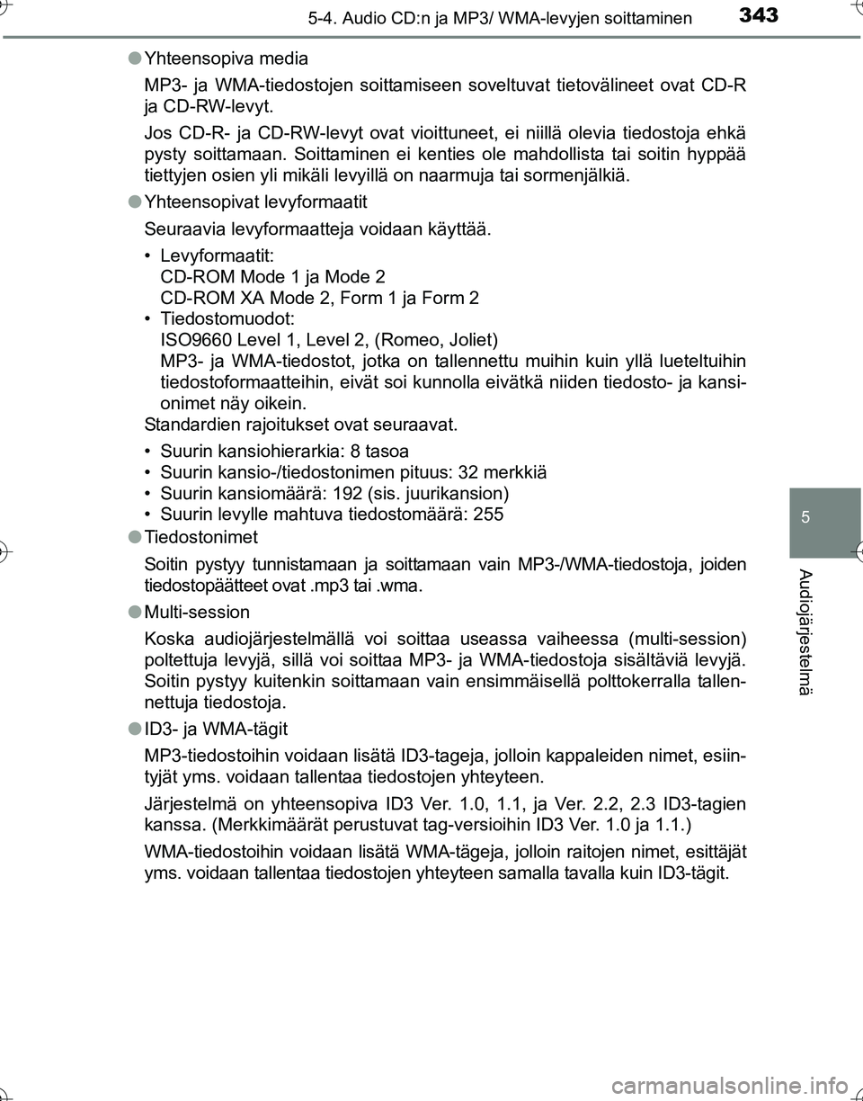 TOYOTA HILUX 2016 Omistajan Käsikirja (in Finnish) 3435-4. Audio CD:n ja MP3/ WMA-levyjen soittaminen
5
Audiojärjestelmä
OM0K269FI●
Yhteensopiva media
MP3- ja WMA-tiedostojen soittamiseen soveltuvat tietovälineet ovat CD-R
ja CD-RW-levyt.
Jos CD- TOYOTA HILUX 2016 Omistajan Käsikirja (in Finnish) 3435-4. Audio CD:n ja MP3/ WMA-levyjen soittaminen
5
Audiojärjestelmä
OM0K269FI●
Yhteensopiva media
MP3- ja WMA-tiedostojen soittamiseen soveltuvat tietovälineet ovat CD-R
ja CD-RW-levyt.
Jos CD-