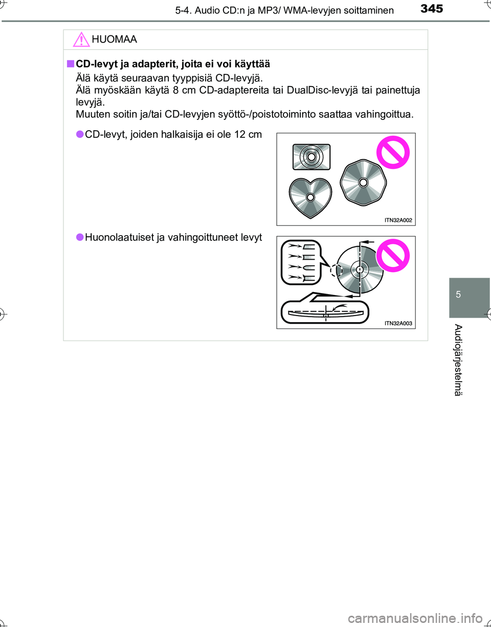 TOYOTA HILUX 2016 Omistajan Käsikirja (in Finnish) 3455-4. Audio CD:n ja MP3/ WMA-levyjen soittaminen
5
Audiojärjestelmä
OM0K269FI
HUOMAA
■CD-levyt ja adapterit, joita ei voi käyttää
Älä käytä seuraavan tyyppisiä CD-levyjä.
Älä myösk TOYOTA HILUX 2016 Omistajan Käsikirja (in Finnish) 3455-4. Audio CD:n ja MP3/ WMA-levyjen soittaminen
5
Audiojärjestelmä
OM0K269FI
HUOMAA
■CD-levyt ja adapterit, joita ei voi käyttää
Älä käytä seuraavan tyyppisiä CD-levyjä.
Älä myösk