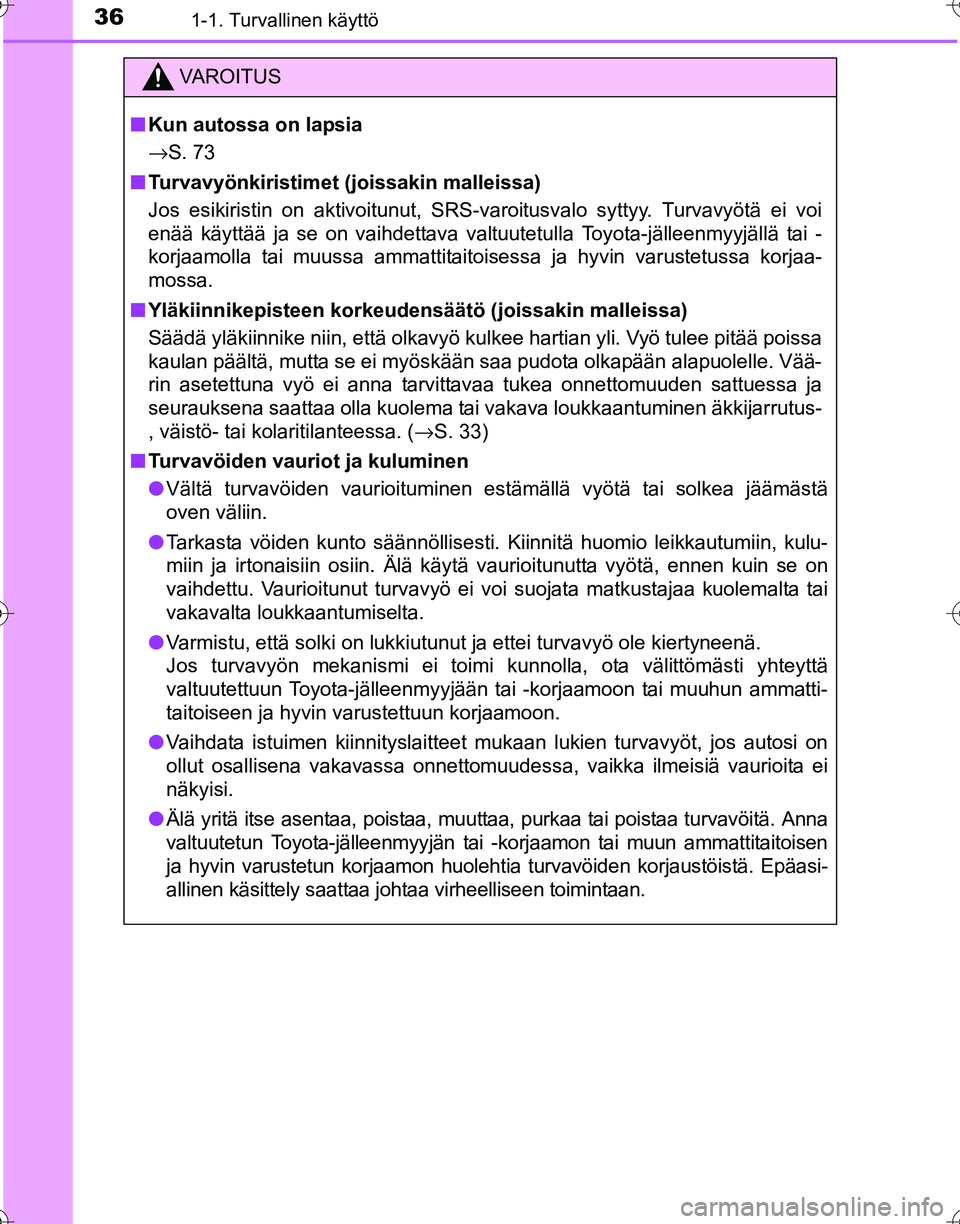 TOYOTA HILUX 2016  Omistajan Käsikirja (in Finnish) 361-1. Turvallinen käyttö
OM0K269FI
VAROITUS
■Kun autossa on lapsia
→ S. 73
■ Turvavyönkiristimet (joissakin malleissa)
Jos esikiristin on aktivoitunut, SRS-varoitusvalo syttyy. Turvavyötä 