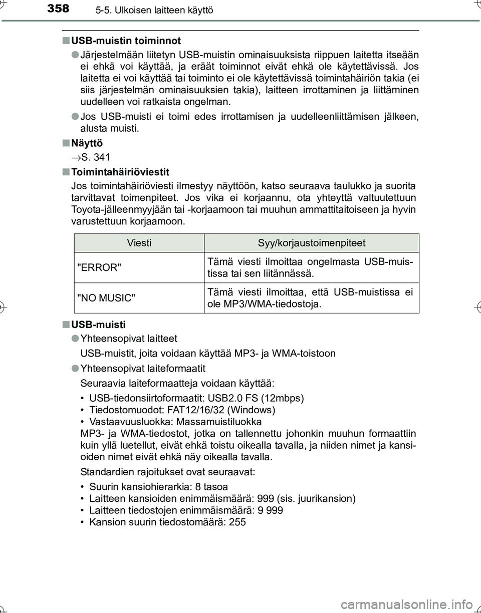 TOYOTA HILUX 2016  Omistajan Käsikirja (in Finnish) 3585-5. Ulkoisen laitteen käyttö
OM0K269FI
■USB-muistin toiminnot
●Järjestelmään liitetyn USB-muistin ominaisuuksista riippuen laitetta itseään
ei ehkä voi käyttää, ja eräät toiminnot