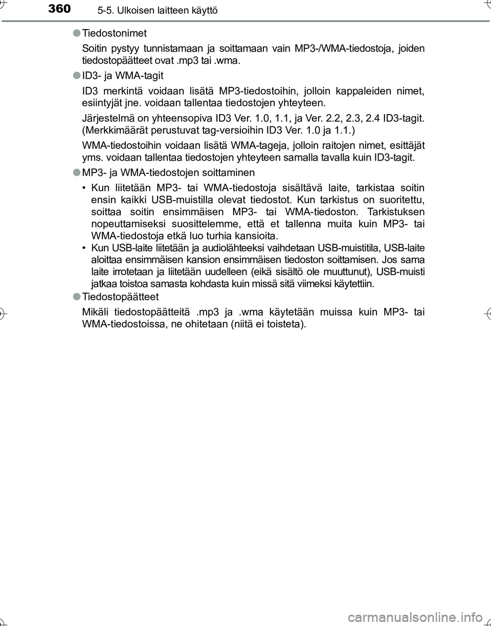 TOYOTA HILUX 2016  Omistajan Käsikirja (in Finnish) 3605-5. Ulkoisen laitteen käyttö
OM0K269FI●
Tiedostonimet
Soitin pystyy tunnistamaan ja soittamaan vain MP3-/WMA-tiedostoja, joiden
tiedostopäätteet ovat .mp3 tai .wma.
● ID3- ja WMA-tagit
ID3