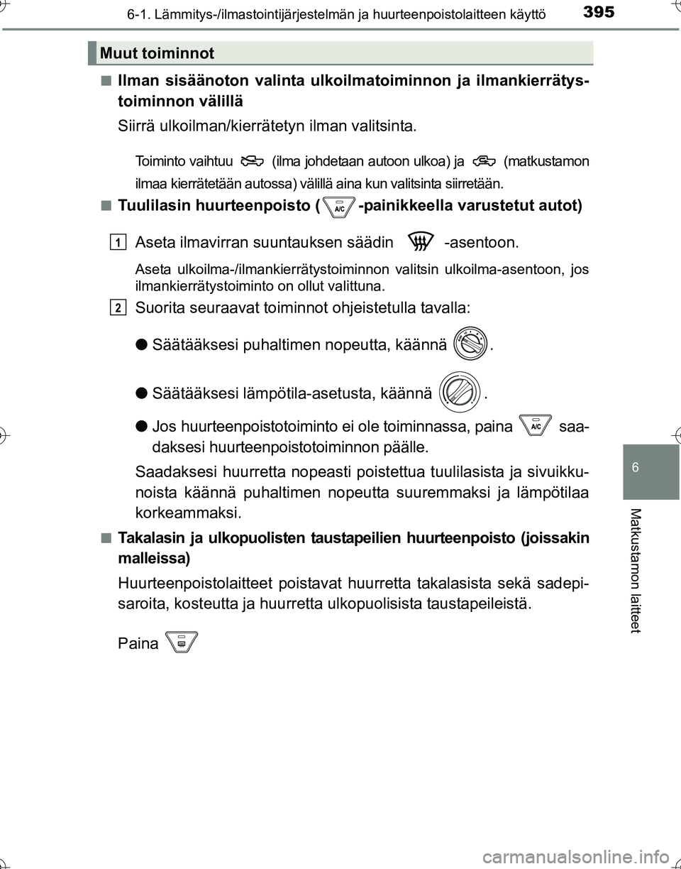 TOYOTA HILUX 2016 Omistajan Käsikirja (in Finnish) 3956-1. Lämmitys-/ilmastointijärjestelmän ja huurteenpoistolaitteen käyttö
6
Matkustamon laitteet
OM0K269FI■
Ilman sisäänoton vali
nta ulkoilmatoiminnon ja ilmankierrätys-
toiminnon välill TOYOTA HILUX 2016 Omistajan Käsikirja (in Finnish) 3956-1. Lämmitys-/ilmastointijärjestelmän ja huurteenpoistolaitteen käyttö
6
Matkustamon laitteet
OM0K269FI■
Ilman sisäänoton vali
nta ulkoilmatoiminnon ja ilmankierrätys-
toiminnon välill
