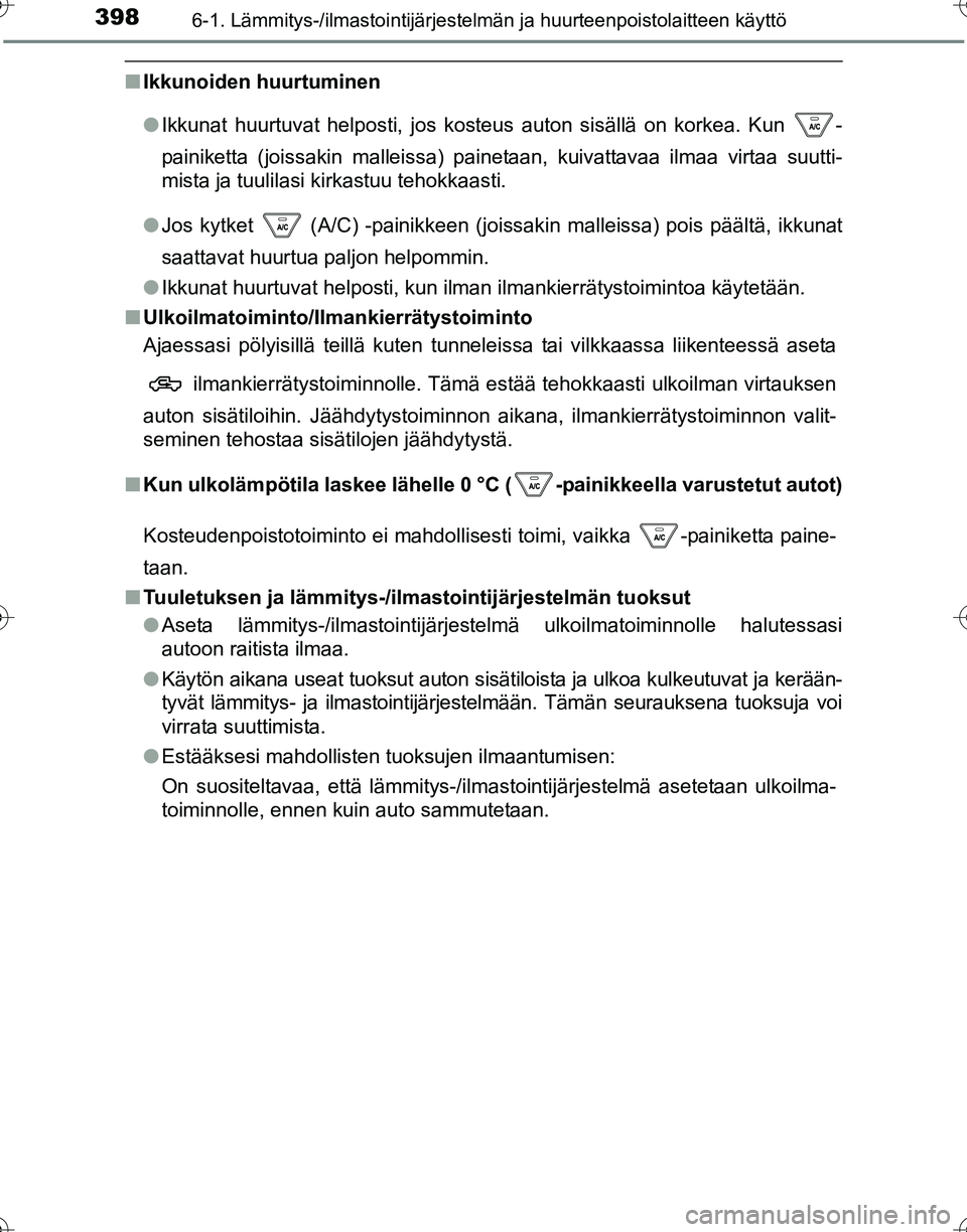 TOYOTA HILUX 2016 Omistajan Käsikirja (in Finnish) 3986-1. Lämmitys-/ilmastointijärjestelmän ja huurteenpoistolaitteen käyttö
OM0K269FI
■Ikkunoiden huurtuminen
●Ikkunat huurtuvat helposti, jos kosteus auton sisällä on korkea. Kun -
painike TOYOTA HILUX 2016 Omistajan Käsikirja (in Finnish) 3986-1. Lämmitys-/ilmastointijärjestelmän ja huurteenpoistolaitteen käyttö
OM0K269FI
■Ikkunoiden huurtuminen
●Ikkunat huurtuvat helposti, jos kosteus auton sisällä on korkea. Kun -
painike