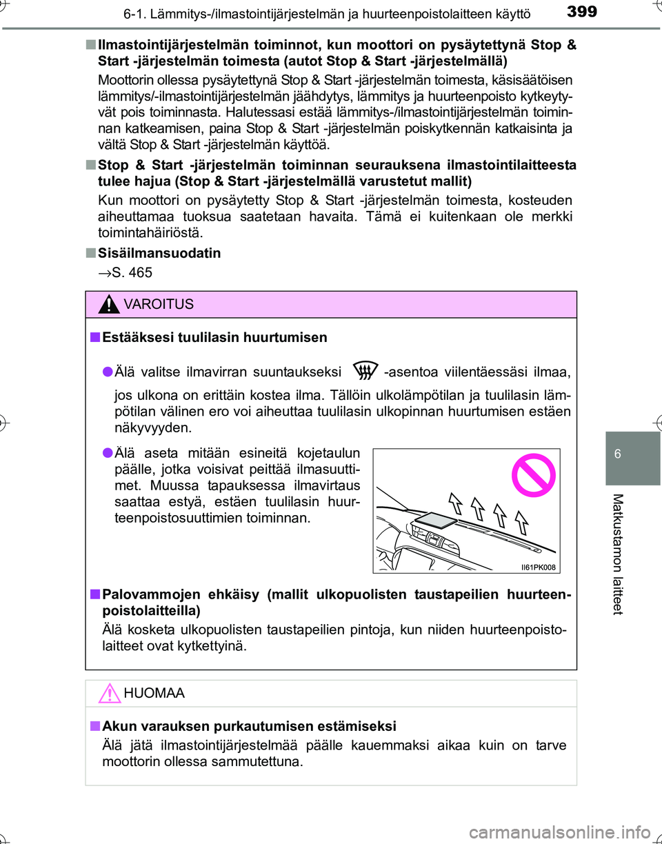 TOYOTA HILUX 2016 Omistajan Käsikirja (in Finnish) 3996-1. Lämmitys-/ilmastointijärjestelmän ja huurteenpoistolaitteen käyttö
6
Matkustamon laitteet
OM0K269FI■
Ilmastointijärjestelmän toim innot, kun moottori on pysäytettynä Stop &
Start -j TOYOTA HILUX 2016 Omistajan Käsikirja (in Finnish) 3996-1. Lämmitys-/ilmastointijärjestelmän ja huurteenpoistolaitteen käyttö
6
Matkustamon laitteet
OM0K269FI■
Ilmastointijärjestelmän toim innot, kun moottori on pysäytettynä Stop &
Start -j