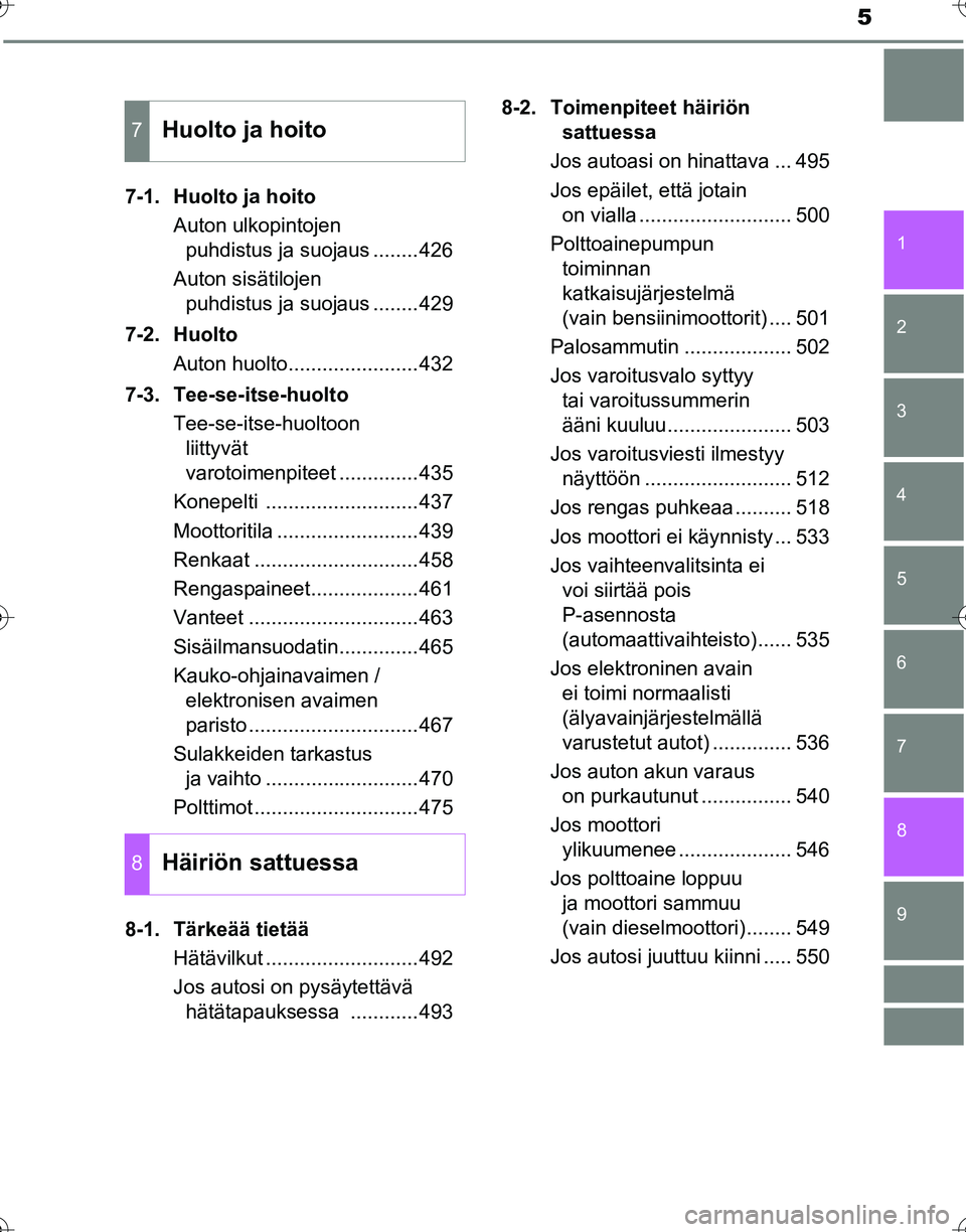 TOYOTA HILUX 2016  Omistajan Käsikirja (in Finnish) 5
1
9 8 6 5
4
3
2
OM0K269FI
7
7-1. Huolto ja hoitoAuton ulkopintojen puhdistus ja suojaus ........426
Auton sisätilojen  puhdistus ja suojaus ........429
7-2. Huolto Auton huolto.....................