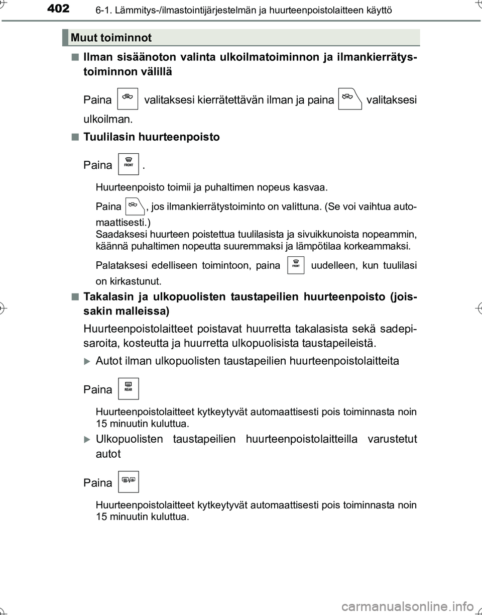 TOYOTA HILUX 2016  Omistajan Käsikirja (in Finnish) 4026-1. Lämmitys-/ilmastointijärjestelmän ja huurteenpoistolaitteen käyttö
OM0K269FI■
Ilman sisäänoton vali
nta ulkoilmatoiminnon  ja ilmankierrätys-
toiminnon välillä
Paina   valitaksesi 