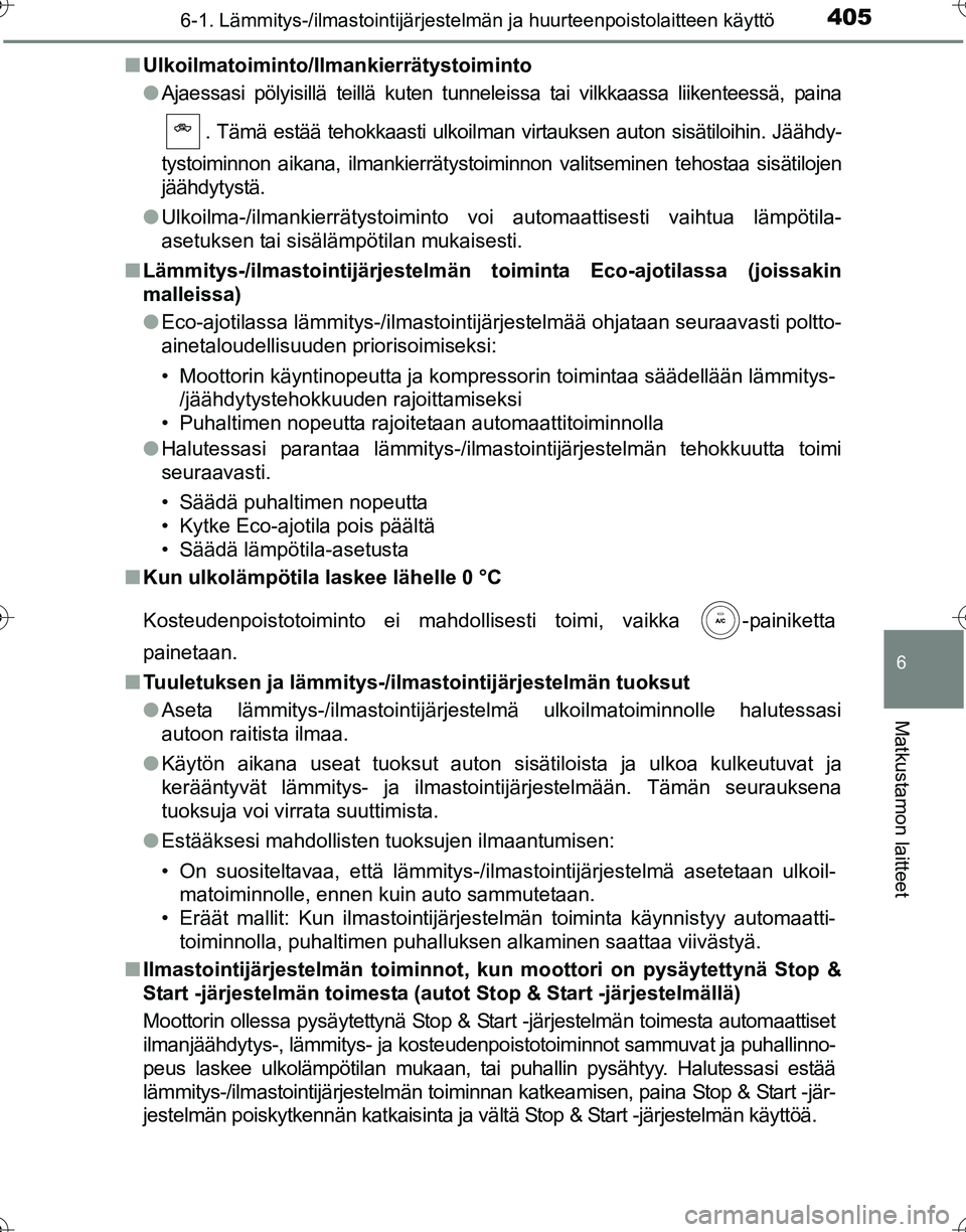 TOYOTA HILUX 2016  Omistajan Käsikirja (in Finnish) 4056-1. Lämmitys-/ilmastointijärjestelmän ja huurteenpoistolaitteen käyttö
6
Matkustamon laitteet
OM0K269FI■
Ulkoilmatoiminto/Ilmankierrätystoiminto
●Ajaessasi pölyisillä teillä kuten tun