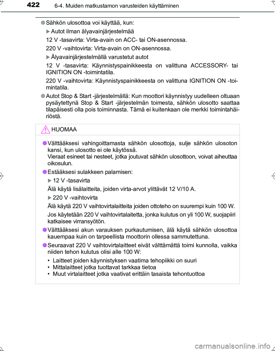 TOYOTA HILUX 2016  Omistajan Käsikirja (in Finnish) 4226-4. Muiden matkustamon varusteiden käyttäminen
OM0K269FI
●Sähkön ulosottoa voi käyttää, kun:
�XAutot ilman älyavainjärjestelmää
12 V -tasavirta: Virta-avain on ACC- tai ON-asennossa.
