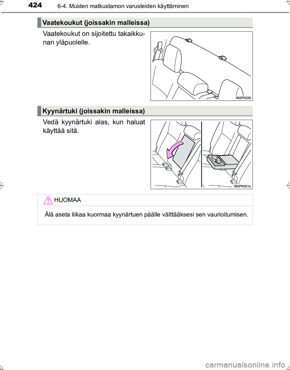 TOYOTA HILUX 2016  Omistajan Käsikirja (in Finnish) 4246-4. Muiden matkustamon varusteiden käyttäminen
OM0K269FI
Vaatekoukut on sijoitettu takaikku-
nan yläpuolelle.
Vedä kyynärtuki alas, kun haluat
käyttää sitä.
Vaatekoukut (joissakin malleis