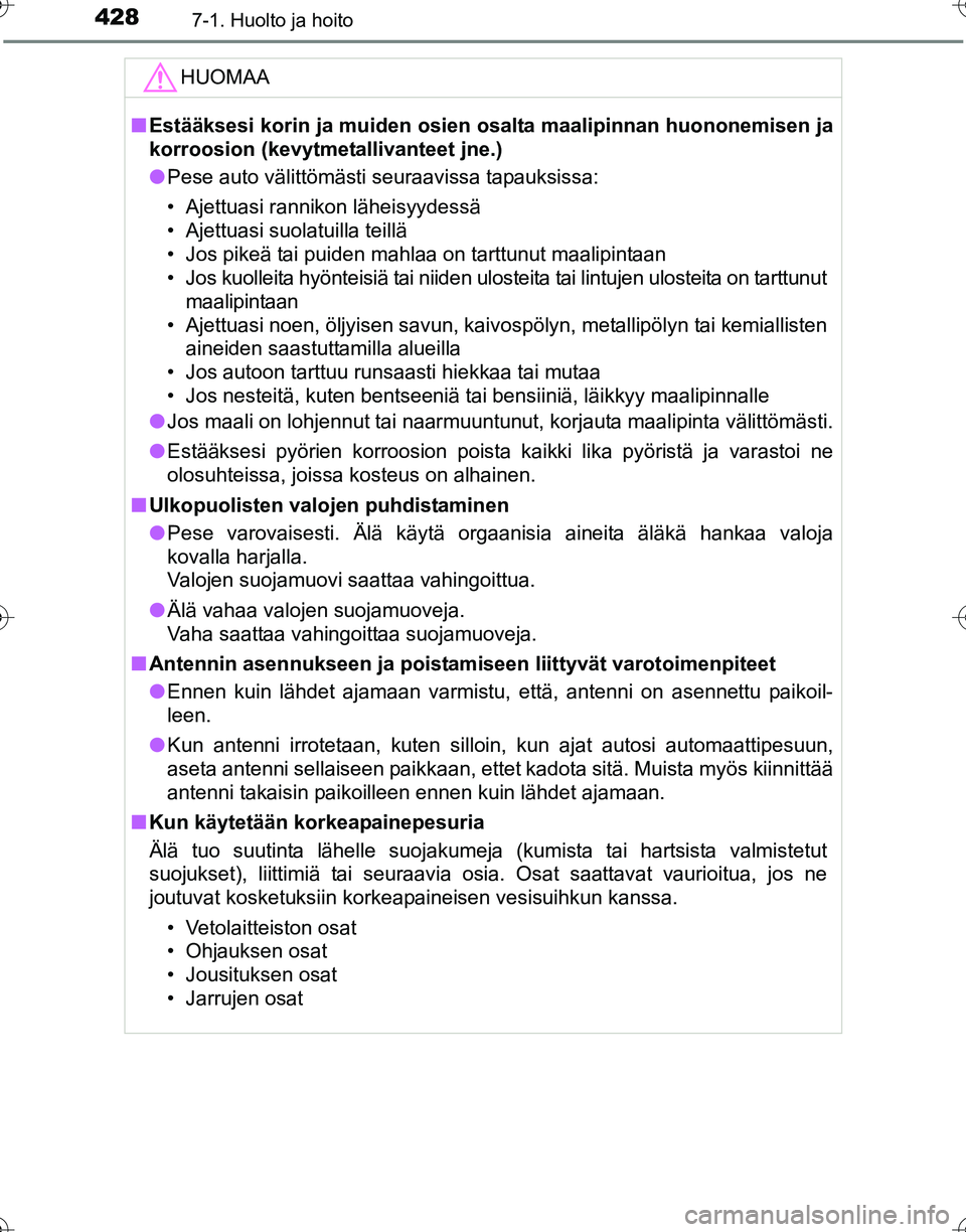 TOYOTA HILUX 2016  Omistajan Käsikirja (in Finnish) 4287-1. Huolto ja hoito
OM0K269FI
HUOMAA
■Estääksesi korin ja muiden osien  osalta maalipinnan huononemisen ja
korroosion (kevytmetallivanteet jne.)
● Pese auto välittömästi seuraavissa tapau