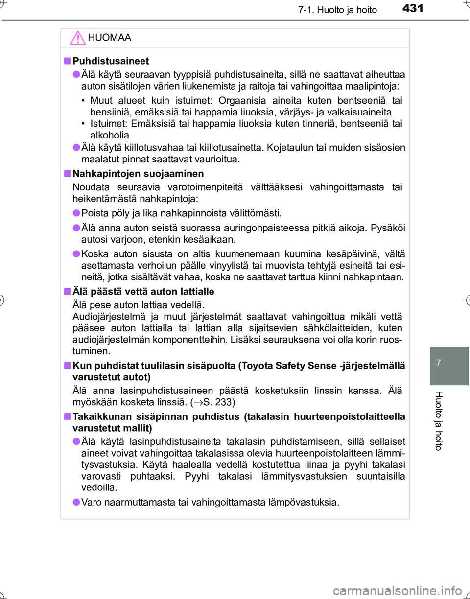 TOYOTA HILUX 2016 Omistajan Käsikirja (in Finnish) 4317-1. Huolto ja hoito
7
Huolto ja hoito
OM0K269FI
HUOMAA
■Puhdistusaineet
● Älä käytä seuraavan tyyppisiä puhdistusaineita, sillä ne saattavat aiheuttaa
auton sisätilojen värien liukenem TOYOTA HILUX 2016 Omistajan Käsikirja (in Finnish) 4317-1. Huolto ja hoito
7
Huolto ja hoito
OM0K269FI
HUOMAA
■Puhdistusaineet
● Älä käytä seuraavan tyyppisiä puhdistusaineita, sillä ne saattavat aiheuttaa
auton sisätilojen värien liukenem