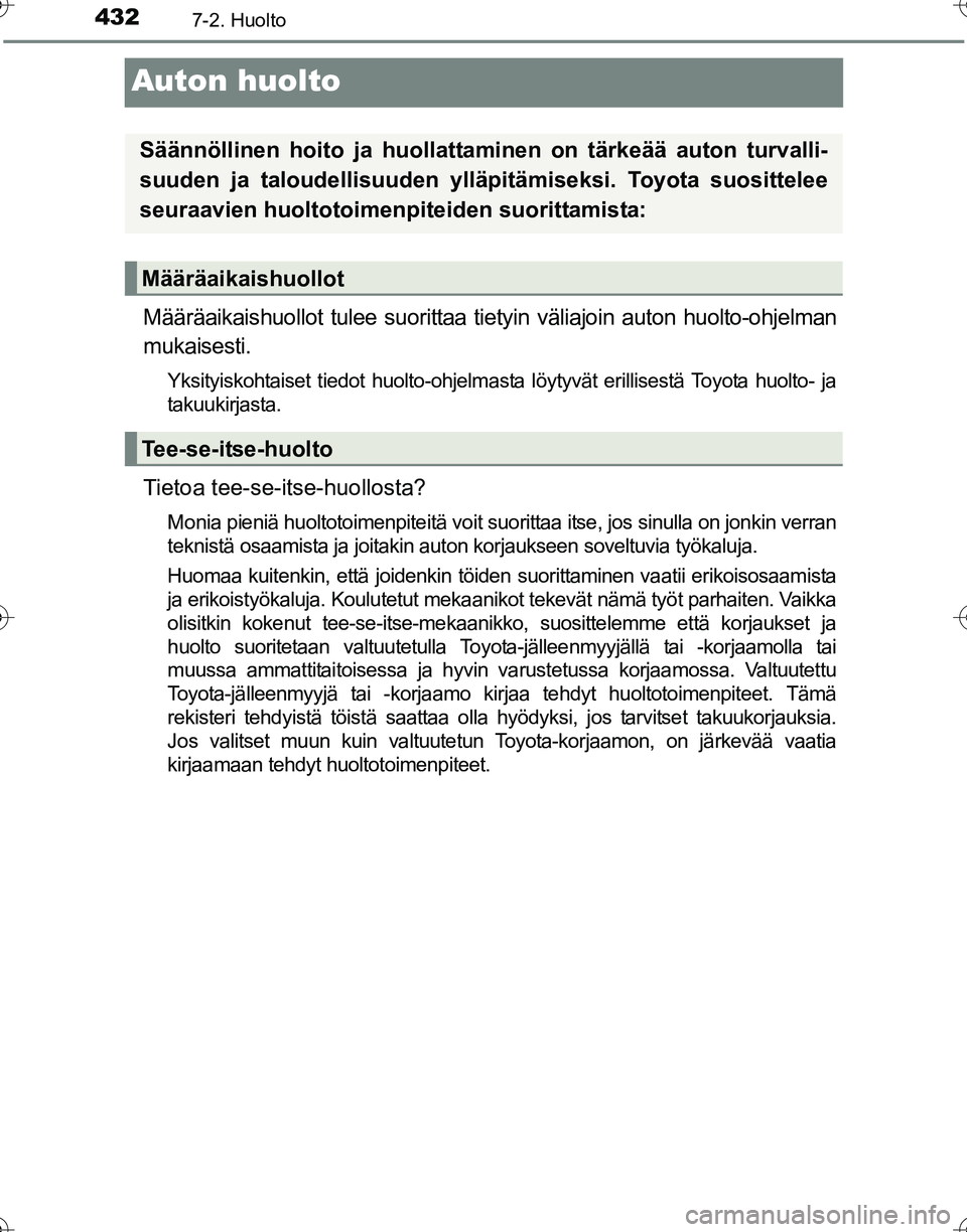 TOYOTA HILUX 2016 Omistajan Käsikirja (in Finnish) 4327-2. Huolto
OM0K269FI
Auton huolto
Määräaikaishuollot tulee suorittaa tietyin väliajoin auton huolto-ohjelman
mukaisesti.
Yksityiskohtaiset tiedot huolto-ohjelmasta löytyvät erillisestä Toyo TOYOTA HILUX 2016 Omistajan Käsikirja (in Finnish) 4327-2. Huolto
OM0K269FI
Auton huolto
Määräaikaishuollot tulee suorittaa tietyin väliajoin auton huolto-ohjelman
mukaisesti.
Yksityiskohtaiset tiedot huolto-ohjelmasta löytyvät erillisestä Toyo