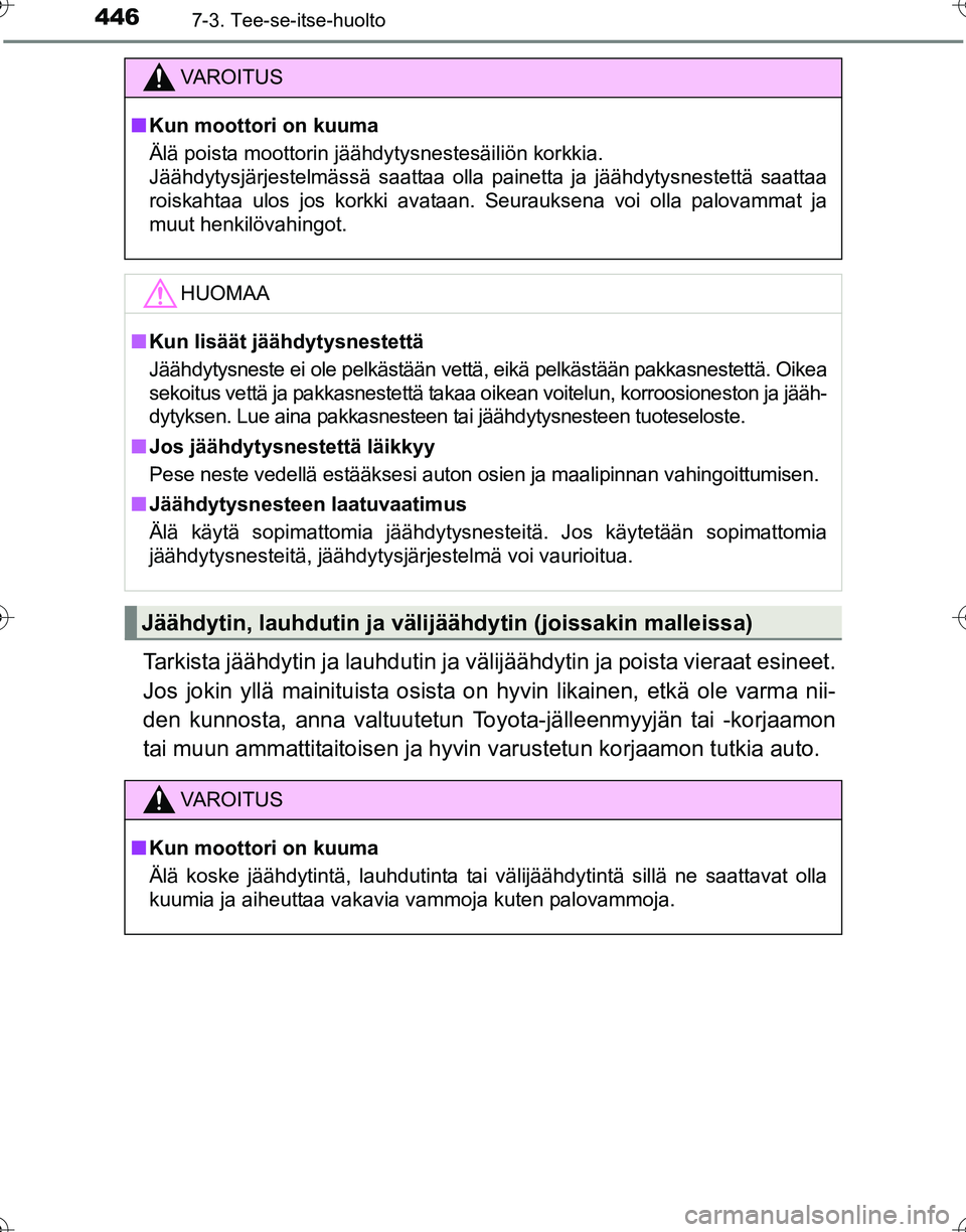 TOYOTA HILUX 2016  Omistajan Käsikirja (in Finnish) 4467-3. Tee-se-itse-huolto
OM0K269FI
Tarkista jäähdytin ja lauhdutin ja välijäähdytin ja poista vieraat esineet.
Jos jokin yllä mainituista osista on  hyvin likainen, etkä ole varma nii-
den ku