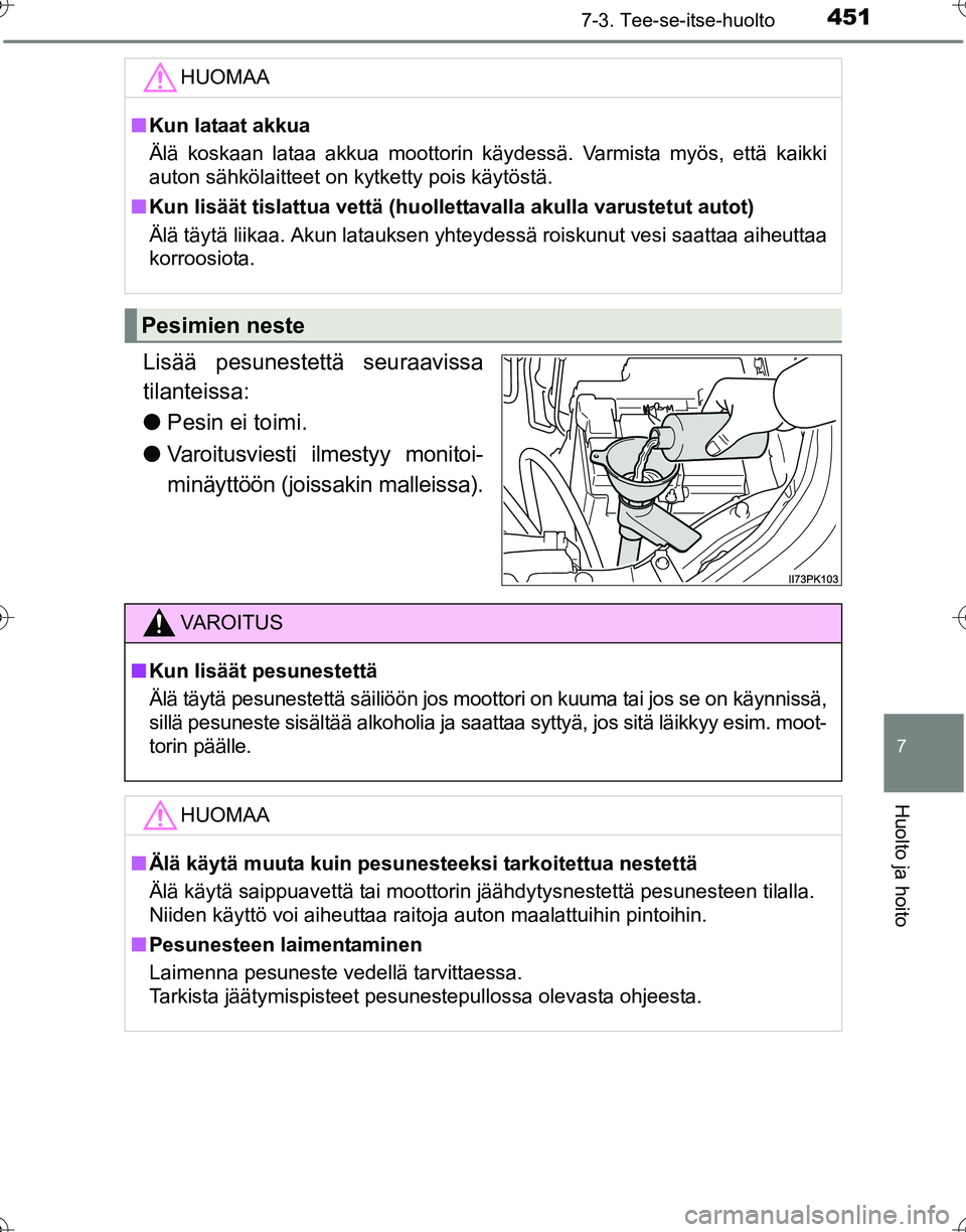 TOYOTA HILUX 2016 Omistajan Käsikirja (in Finnish) 4517-3. Tee-se-itse-huolto
OM0K269FI
7
Huolto ja hoito
Lisää pesunestettä seuraavissa
tilanteissa:
●Pesin ei toimi.
● Varoitusviesti ilmestyy monitoi-
minäyttöön (joissakin malleissa).
HUOMA TOYOTA HILUX 2016 Omistajan Käsikirja (in Finnish) 4517-3. Tee-se-itse-huolto
OM0K269FI
7
Huolto ja hoito
Lisää pesunestettä seuraavissa
tilanteissa:
●Pesin ei toimi.
● Varoitusviesti ilmestyy monitoi-
minäyttöön (joissakin malleissa).
HUOMA