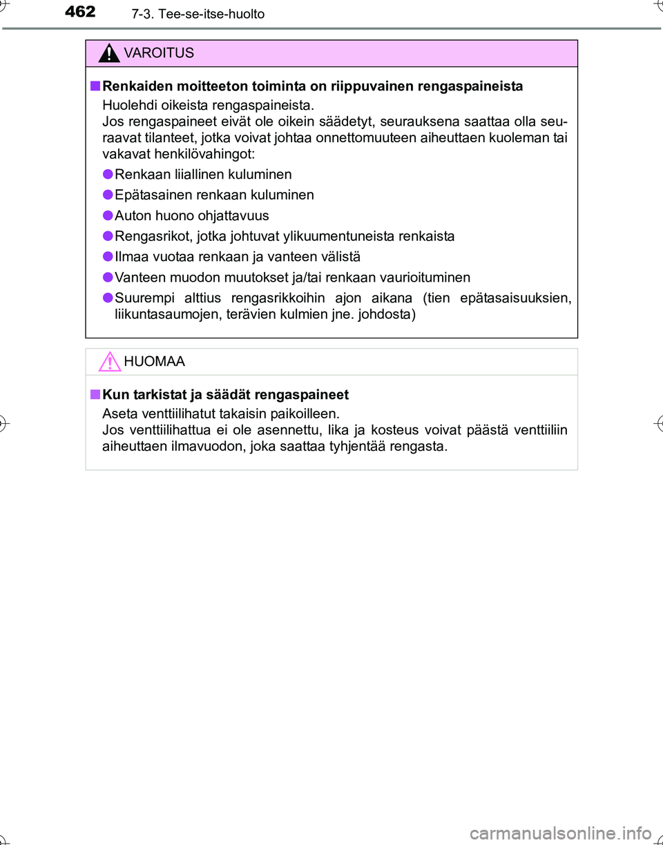 TOYOTA HILUX 2016  Omistajan Käsikirja (in Finnish) 4627-3. Tee-se-itse-huolto
OM0K269FI
VAROITUS
■Renkaiden moitteeton toiminta  on riippuvainen rengaspaineista
Huolehdi oikeista rengaspaineista.
Jos rengaspaineet eivät ole oikein säädetyt, seura