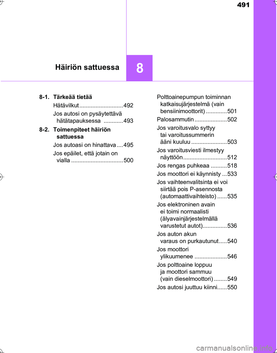 TOYOTA HILUX 2016  Omistajan Käsikirja (in Finnish) 491
8Häiriön sattuessa
OM0K269FI8-1. Tärkeää tietää
Hätävilkut ........................... 492
Jos autosi on pysäytettävä hätätapauksessa ............ 493
8-2. Toimenpiteet häiriön  sa