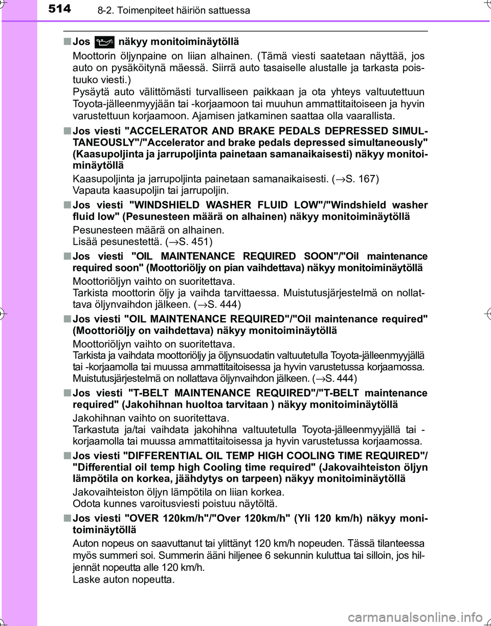 TOYOTA HILUX 2016  Omistajan Käsikirja (in Finnish) 5148-2. Toimenpiteet häiriön sattuessa
OM0K269FI
■Jos  näkyy monitoiminäytöllä
Moottorin öljynpaine on liian alhainen. (Tämä viesti saatetaan näyttää, jos
auto on pysäköitynä mäessä
