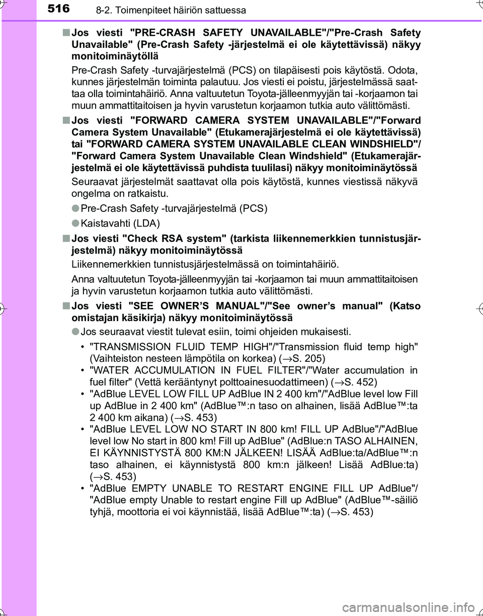 TOYOTA HILUX 2016  Omistajan Käsikirja (in Finnish) 5168-2. Toimenpiteet häiriön sattuessa
OM0K269FI■
Jos viesti "PRE-CRASH SAFETY  UNAVAILABLE"/"Pre-Crash Safety
Unavailable" (Pre-Crash Safety -järjestelmä ei ole käytettävissä) näkyy
monitoi