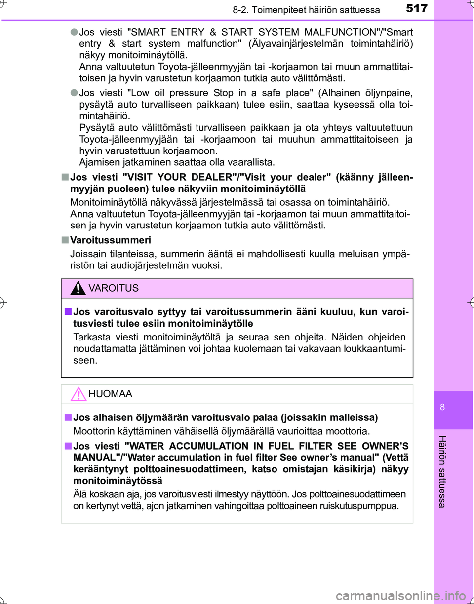 TOYOTA HILUX 2016  Omistajan Käsikirja (in Finnish) 5178-2. Toimenpiteet häiriön sattuessa
OM0K269FI
8
Häiriön sattuessa
●Jos viesti "SMART ENTRY & START SYSTEM MALFUNCTION"/"Smart
entry & start system malfunction" (Älyavainjärjestelmän toimin