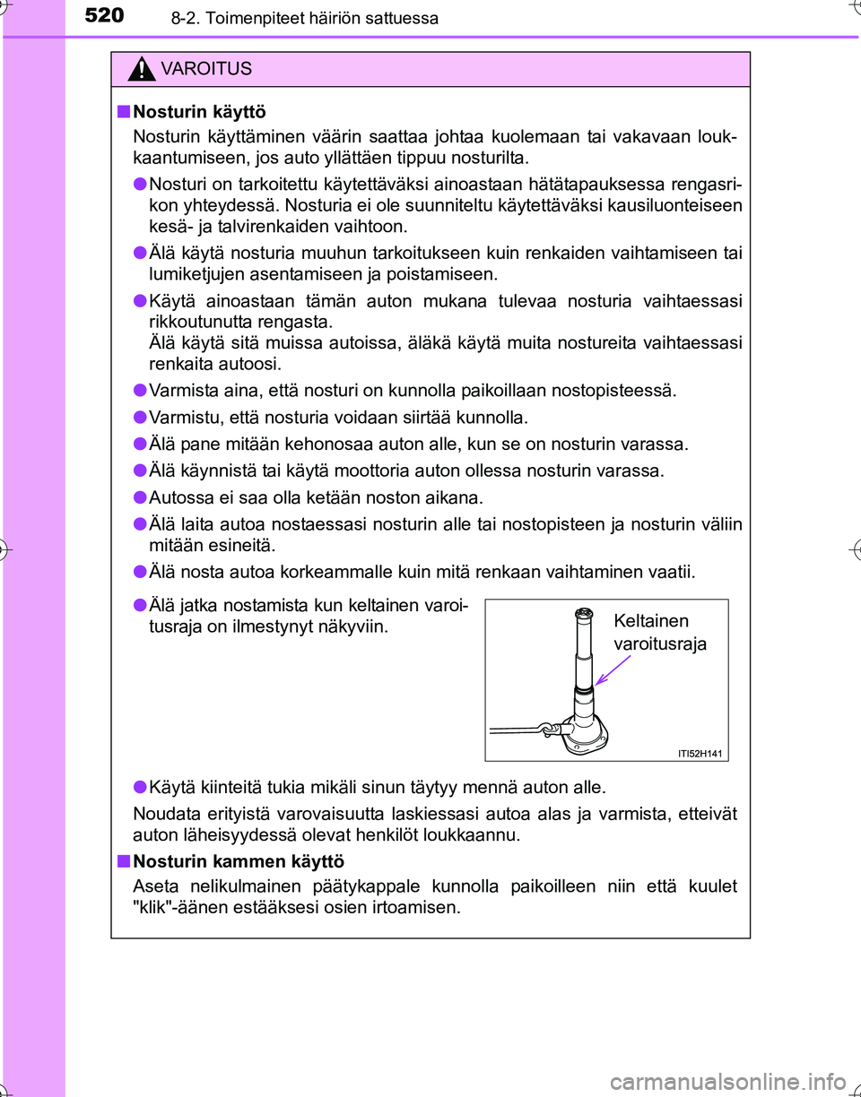 TOYOTA HILUX 2016  Omistajan Käsikirja (in Finnish) 5208-2. Toimenpiteet häiriön sattuessa
OM0K269FI
VAROITUS
■Nosturin käyttö
Nosturin käyttäminen väärin saattaa johtaa kuolemaan tai vakavaan louk-
kaantumiseen, jos auto yllättäen tippuu n