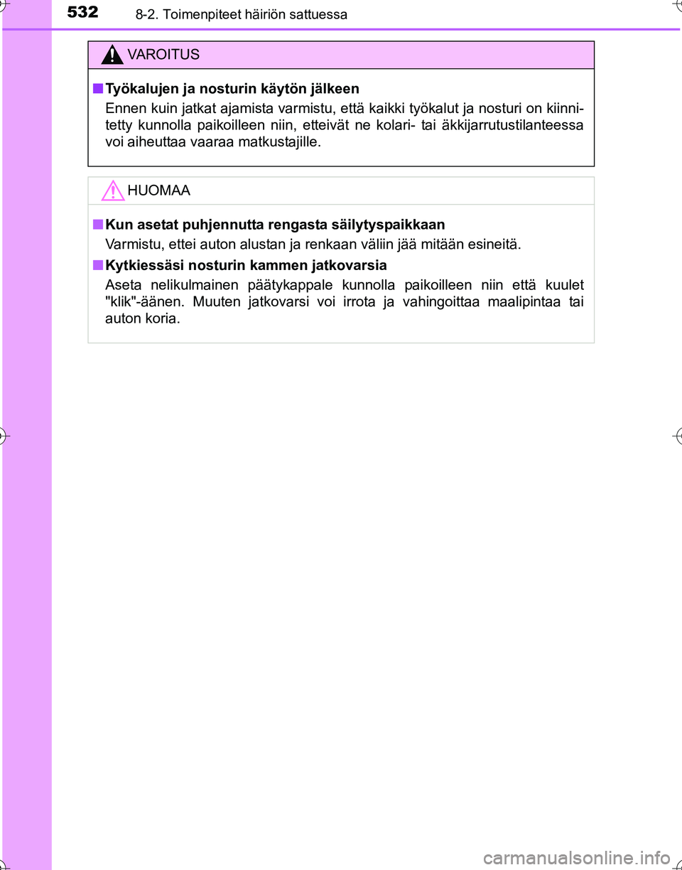 TOYOTA HILUX 2016  Omistajan Käsikirja (in Finnish) 5328-2. Toimenpiteet häiriön sattuessa
OM0K269FI
VAROITUS
■Työkalujen ja nosturin käytön jälkeen
Ennen kuin jatkat ajamista varmistu, että kaikki työkalut ja nosturi on kiinni-
tetty kunnoll