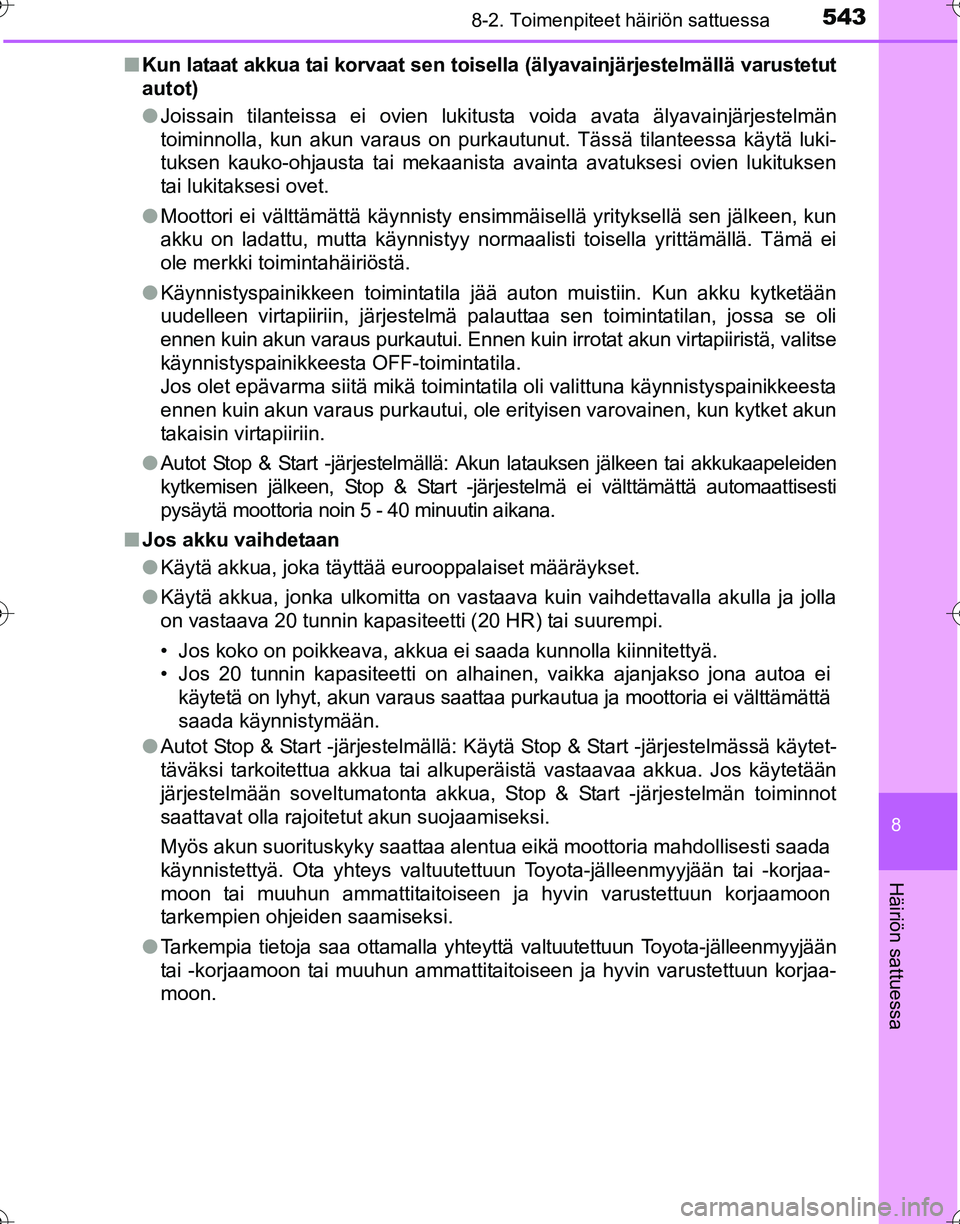 TOYOTA HILUX 2016  Omistajan Käsikirja (in Finnish) 5438-2. Toimenpiteet häiriön sattuessa
OM0K269FI
8
Häiriön sattuessa
■Kun lataat akkua tai korvaat sen toisella (älyavainjärjestelmällä varustetut
autot)
●Joissain tilanteissa ei ovien luk
