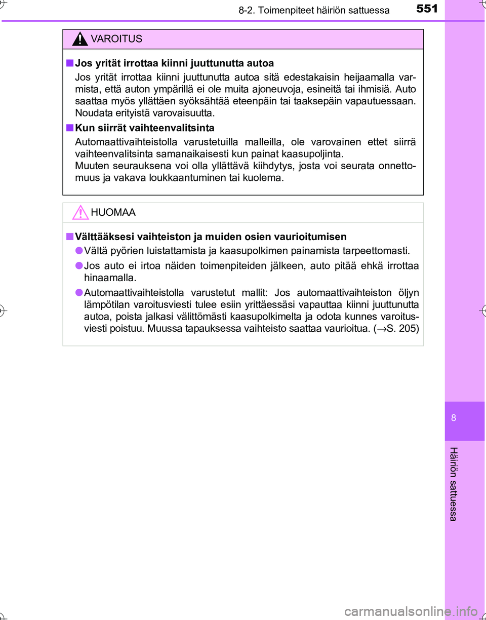 TOYOTA HILUX 2016  Omistajan Käsikirja (in Finnish) 5518-2. Toimenpiteet häiriön sattuessa
OM0K269FI
8
Häiriön sattuessa
VAROITUS
■Jos yrität irrottaa kiin ni juuttunutta autoa
Jos yrität irrottaa kiinni juuttunutta  autoa sitä edestakaisin he