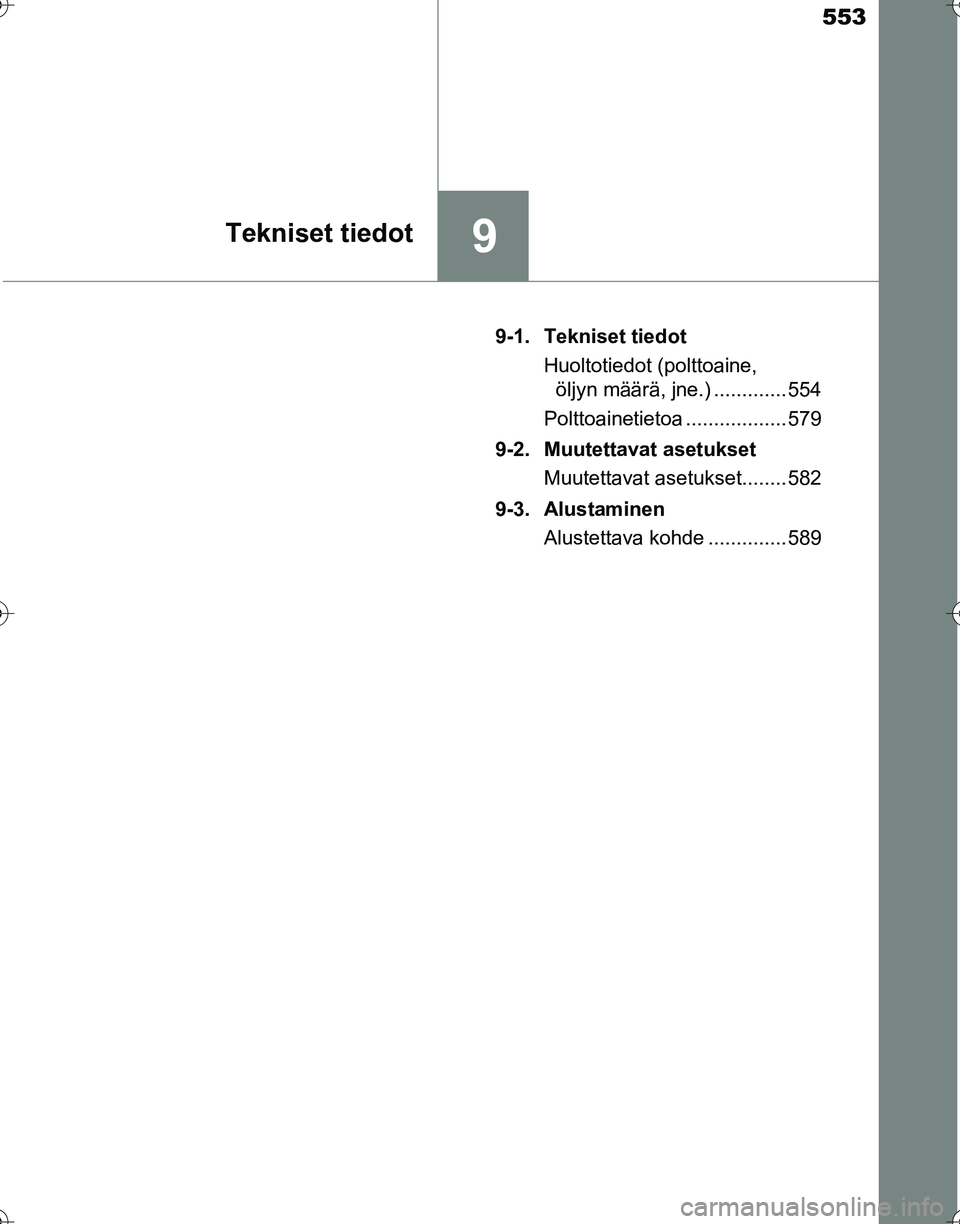TOYOTA HILUX 2016  Omistajan Käsikirja (in Finnish) 553
9Tekniset tiedot
OM0K269FI9-1. Tekniset tiedot
Huoltotiedot (polttoaine, öljyn määrä, jne.) ............. 554
Polttoainetietoa .................. 579
9-2. Muutettavat asetukset Muutettavat ase