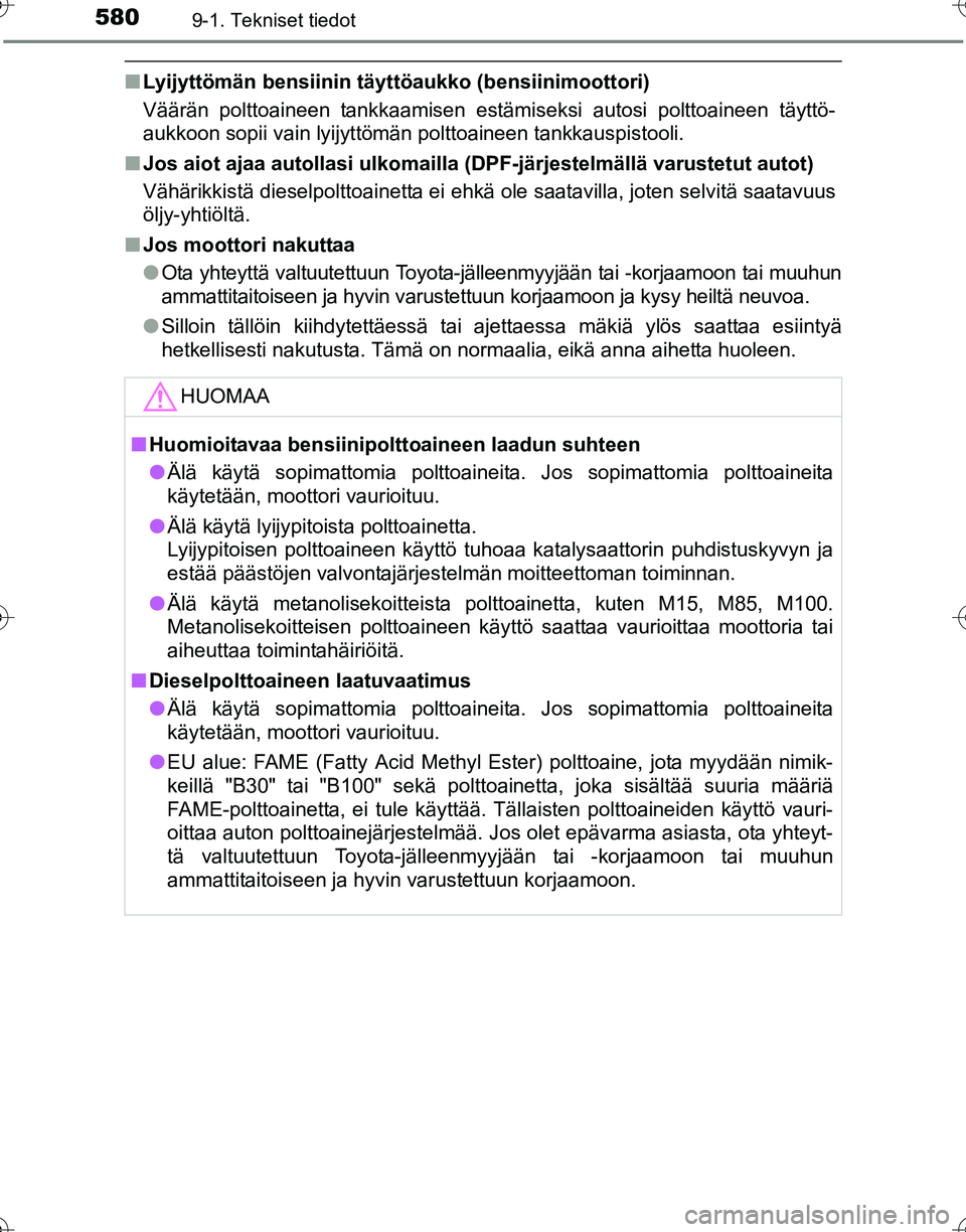TOYOTA HILUX 2016  Omistajan Käsikirja (in Finnish) 5809-1. Tekniset tiedot
OM0K269FI
■Lyijyttömän bensiinin täyttöaukko (bensiinimoottori)
Väärän polttoaineen tankkaamisen estämiseksi autosi polttoaineen täyttö-
aukkoon sopii vain lyijytt
