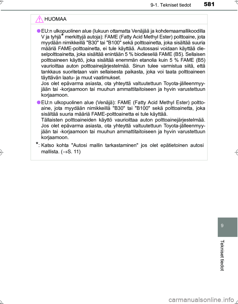 TOYOTA HILUX 2016  Omistajan Käsikirja (in Finnish) 581
9
9-1. Tekniset tiedot
Tekniset tiedot
OM0K269FI
HUOMAA
●EU:n ulkopuolinen alue (lukuun ottama tta Venäjää ja kohdemaamallikoodilla
V ja tyhjä
* merkittyjä autoja): FA ME (Fatty Acid Methyl