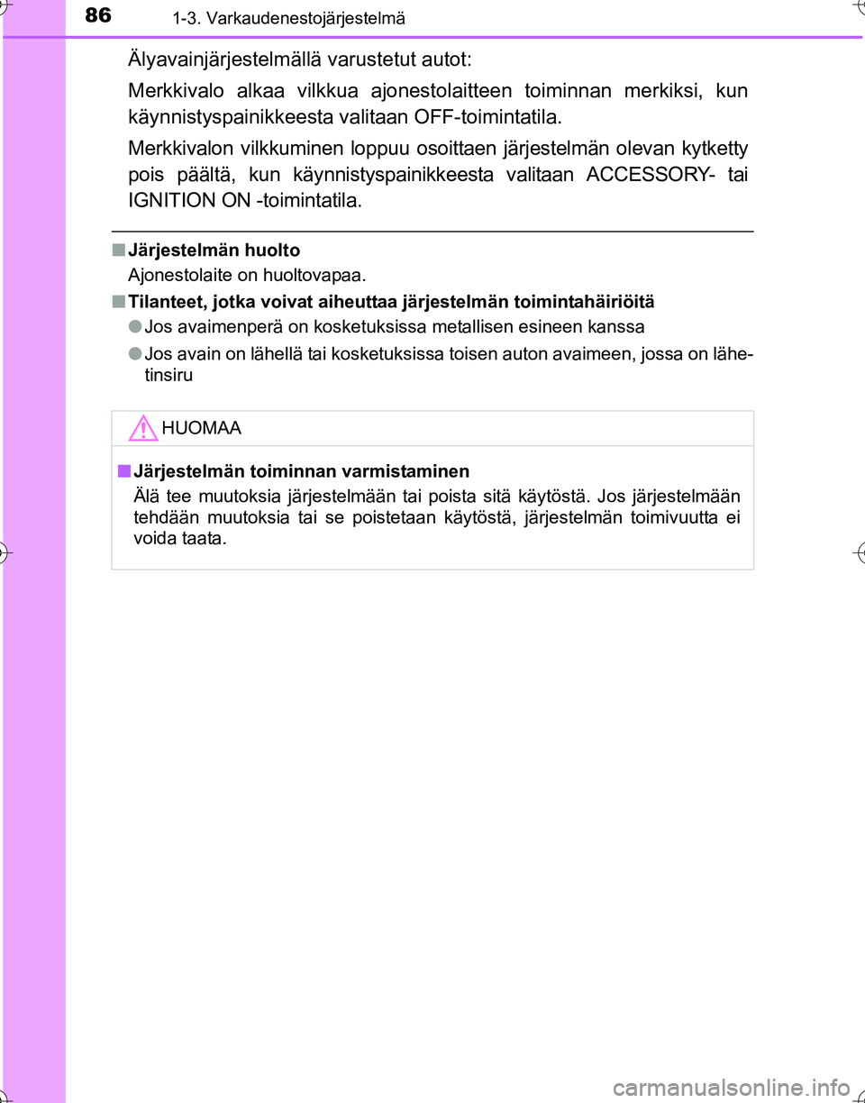 TOYOTA HILUX 2016  Omistajan Käsikirja (in Finnish) 861-3. Varkaudenestojärjestelmä
OM0K269FI
Älyavainjärjestelmällä varustetut autot:
Merkkivalo alkaa vilkkua ajonestolaitteen toiminnan merkiksi, kun
käynnistyspainikkeesta va litaan OFF-toimint