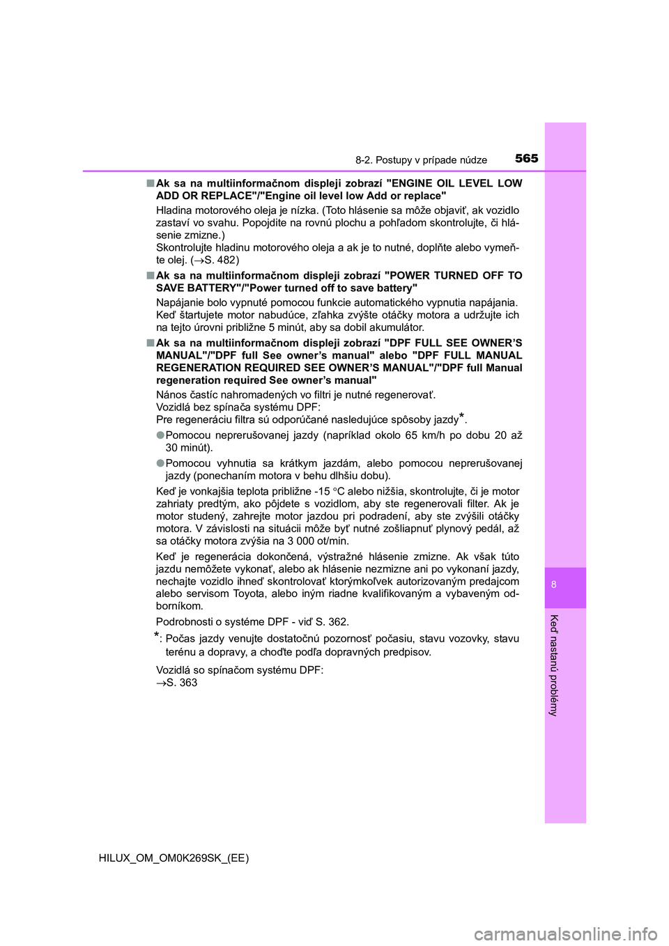 TOYOTA HILUX 2016  Návod na použitie (in Slovakian) 5658-2. Postupy v prípade núdze
HILUX_OM_OM0K269SK_(EE)
8
Keď nastanú problémy
■Ak sa na multiinformačnom displeji zobrazí "ENGINE OIL LEVEL LOW
ADD OR REPLACE"/"Engine oil level low Add or r