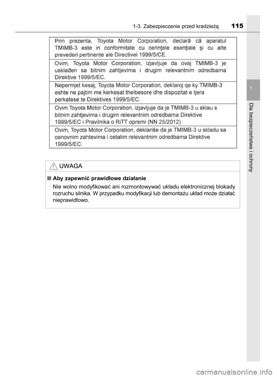 TOYOTA HILUX 2016  Instrukcja obsługi (in Polish) 1-3. Zabezpieczenie przed kradzie˝à115
1
Dla bezpieczeƒstwa i ochrony
Aby zapewniç prawid∏owe dzia∏anie
Nie wolno modyfikowaç ani rozmontowywaç uk∏adu elektronicznej blokady
rozruchu siln