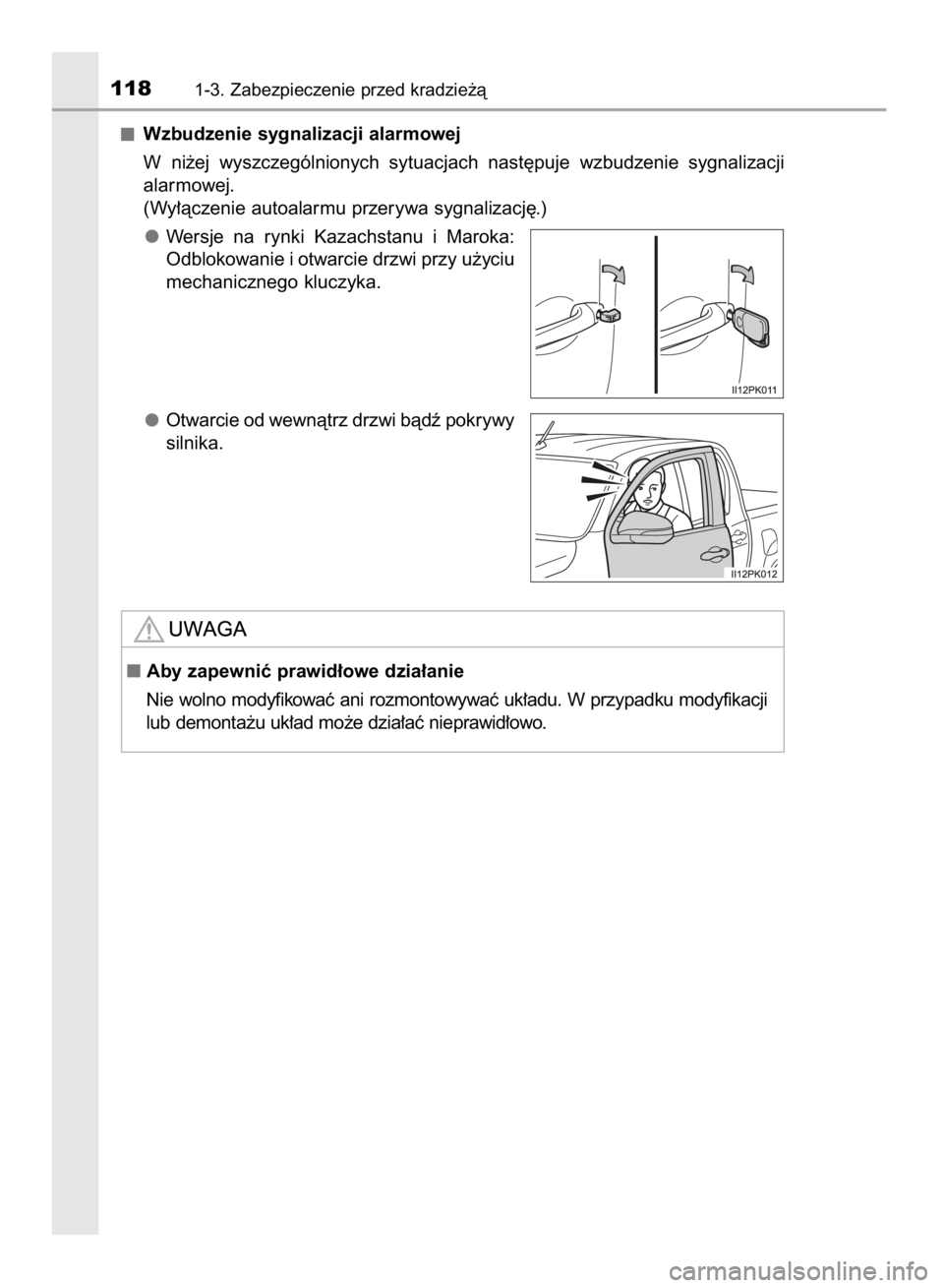 TOYOTA HILUX 2016  Instrukcja obsługi (in Polish) Wzbudzenie sygnalizacji alarmowej
W ni˝ej  wyszczególnionych  sytuacjach  nast´puje  wzbudzenie  sygnalizacji
alarmowej.
(Wy∏àczenie autoalarmu przerywa sygnalizacj´.)
Wersje  na  rynki  Kazach