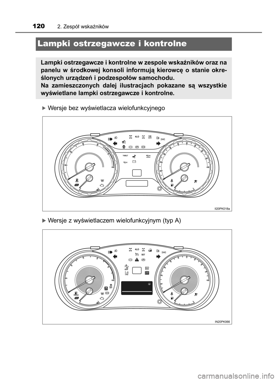 TOYOTA HILUX 2016  Instrukcja obsługi (in Polish) óWersje bez wyÊwietlacza wielofunkcyjnego
óWersje z wyÊwietlaczem wielofunkcyjnym (typ A)
1202. Zespó∏ wskaêników
Lampki ostrzegawcze i kontrolne
Lampki ostrzegawcze i kontrolne w zespole wsk