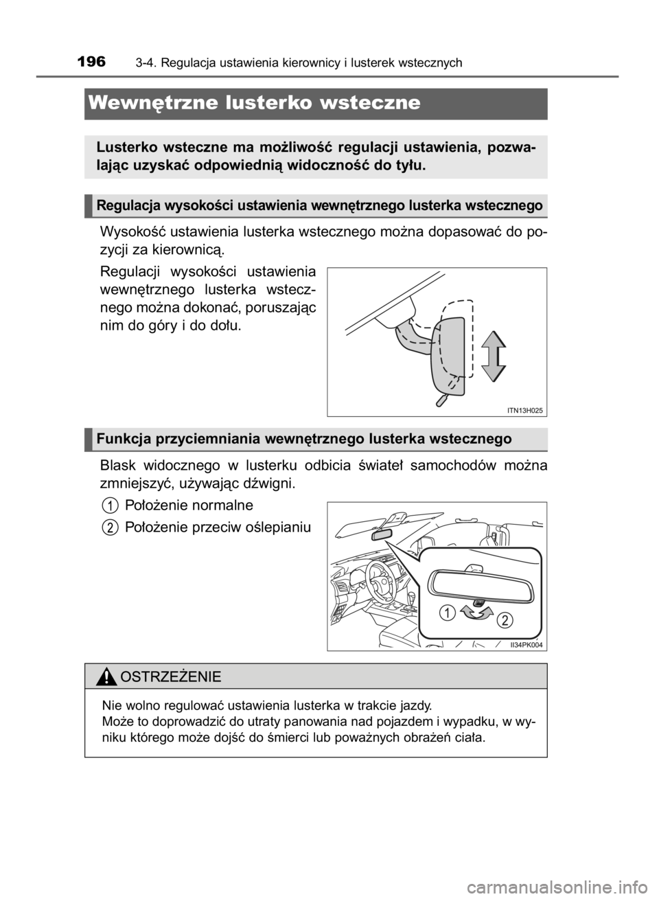 TOYOTA HILUX 2016  Instrukcja obsługi (in Polish) WysokoÊç ustawienia lusterka wstecznego mo˝na dopasowaç do po-
zycji za kierownicà.
Regulacji  wysokoÊci  ustawienia
wewn´trznego  lusterka  wstecz-
nego mo˝na dokonaç, poruszajàc
nim do gó