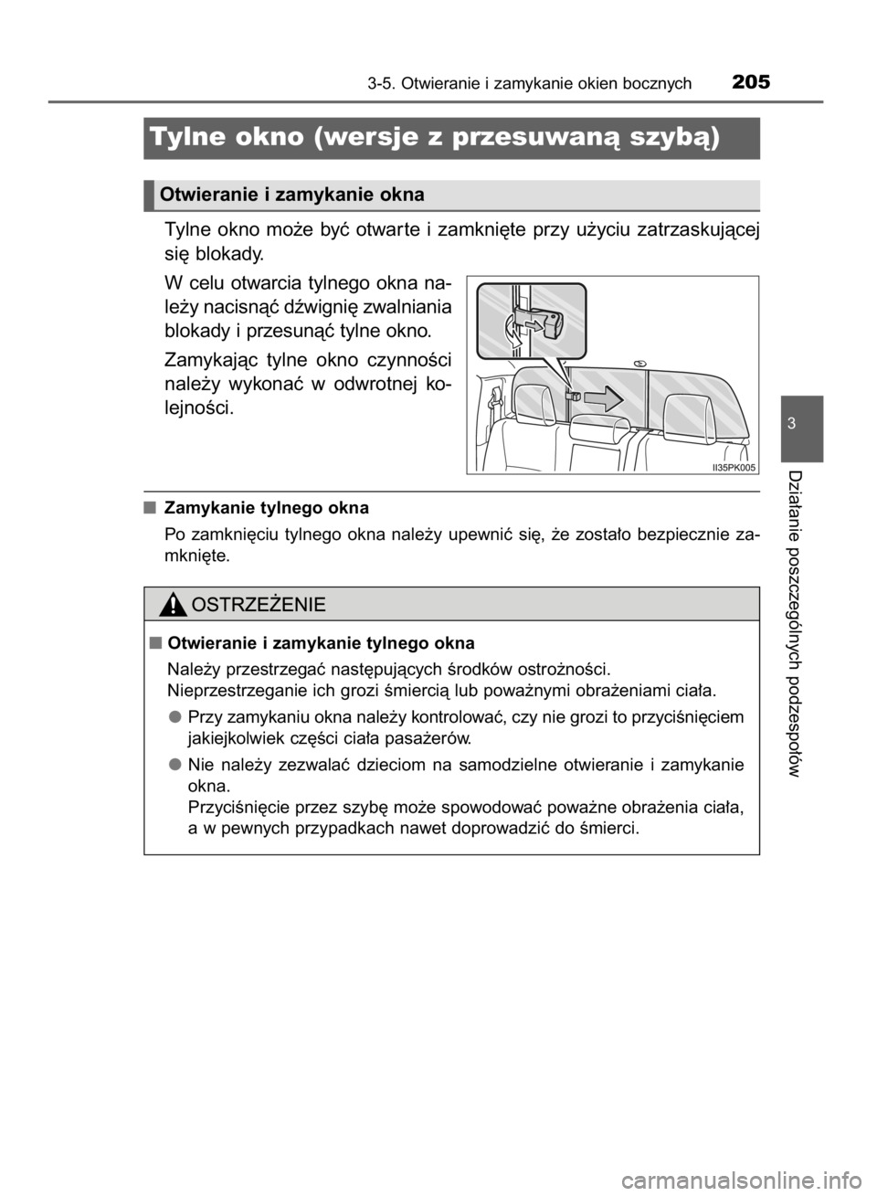 TOYOTA HILUX 2016  Instrukcja obsługi (in Polish) Tylne  okno  mo˝e  byç  otwar te  i zamkni´te  przy  u˝yciu  zatrzaskujàcej
si´ blokady.
W celu  otwarcia  tylnego  okna  na-
le˝y nacisnàç dêwigni´ zwalniania
blokady i przesunàç tylne o