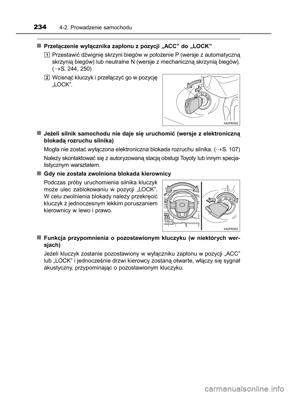 TOYOTA HILUX 2016  Instrukcja obsługi (in Polish) Prze∏àczenie wy∏àcznika zap∏onu z pozycji „ACC” do „LOCK”
Przestawiç dêwigni´ skrzyni biegów w po∏o˝enie P (wersje z automatycznà
skrzynià biegów) lub neutralne N (wersje z m