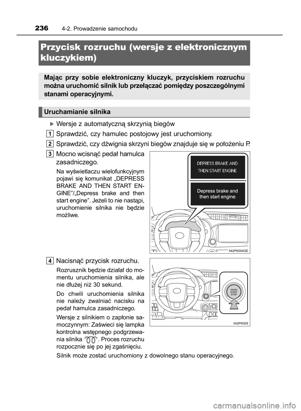 TOYOTA HILUX 2016  Instrukcja obsługi (in Polish) óWersje z automatycznà skrzynià biegów
Sprawdziç, czy hamulec postojowy jest uruchomiony.
Sprawdziç, czy dêwignia skrzyni biegów znajduje si´ w po∏o˝eniu P.
Mocno wcisnàç peda∏ hamulca