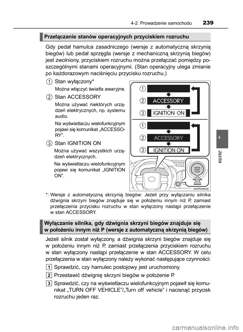 TOYOTA HILUX 2016  Instrukcja obsługi (in Polish) Gdy  peda∏  hamulca  zasadniczego  (wersje  z automatycznà  skrzynià
biegów)  lub  peda∏  sprz´g∏a  (wersje  z mechanicznà  skrzynià  biegów)
jest zwolniony, przyciskiem rozruchu mo˝na p