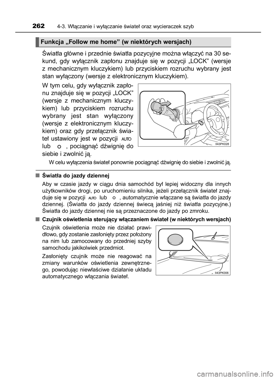 TOYOTA HILUX 2016 Instrukcja obsługi (in Polish) Âwiat∏a g∏ówne i przednie Êwiat∏a pozycyjne mo˝na w∏àczyç na 30 se-
kund, gdy wy∏àcznik zap∏onu znajduje si´ w pozycji „LOCK” (wersje
z mechanicznym kluczykiem) lub TOYOTA HILUX 2016 Instrukcja obsługi (in Polish) Âwiat∏a g∏ówne i przednie Êwiat∏a pozycyjne mo˝na w∏àczyç na 30 se-
kund, gdy wy∏àcznik zap∏onu znajduje si´ w pozycji „LOCK” (wersje
z mechanicznym kluczykiem) lub
