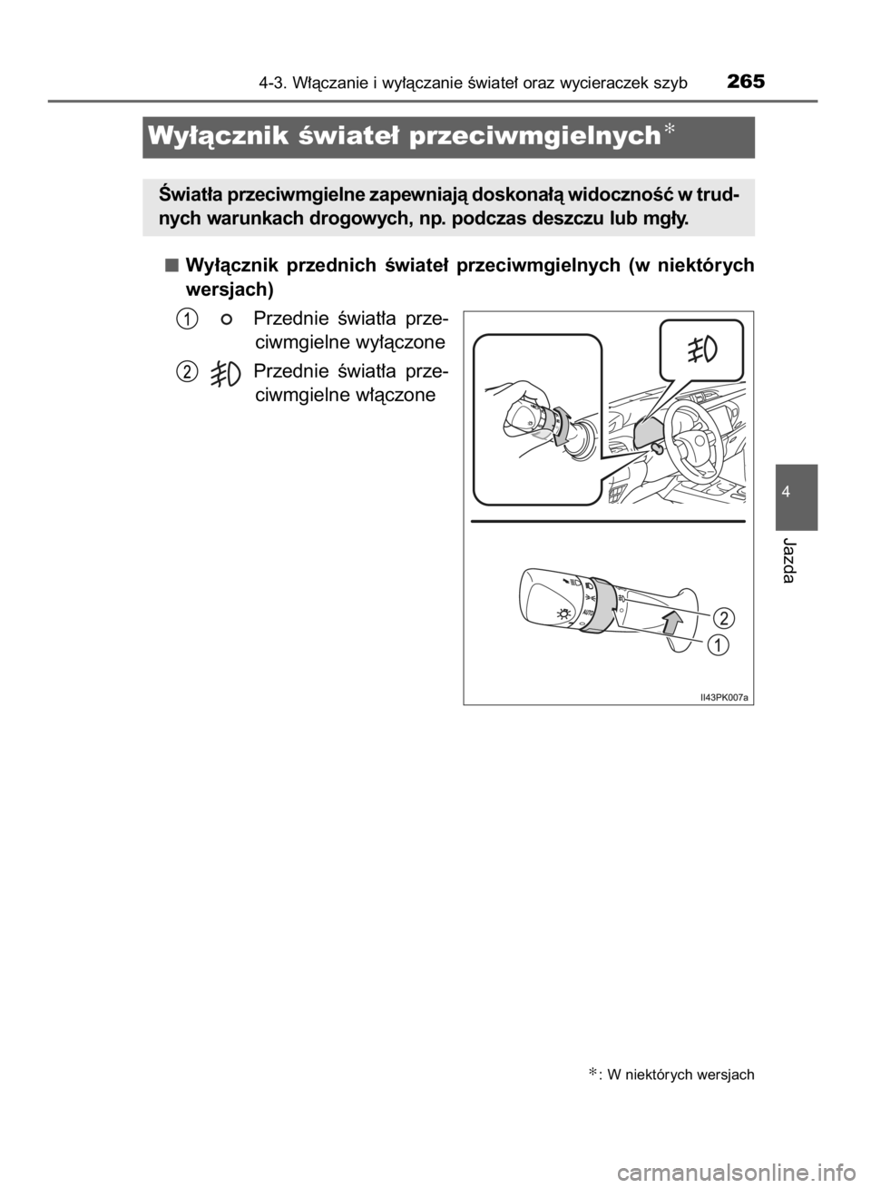 TOYOTA HILUX 2016 Instrukcja obsługi (in Polish) Wy∏àcznik przednich Êwiate∏ przeciwmgielnych (w niektórych
wersjach)
Przednie Êwiat∏a prze-
ciwmgielne wy∏àczone
Przednie Êwiat∏a prze-
ciwmgielne w∏àczone
4-3. W∏àczanie TOYOTA HILUX 2016 Instrukcja obsługi (in Polish) Wy∏àcznik przednich Êwiate∏ przeciwmgielnych (w niektórych
wersjach)
Przednie Êwiat∏a prze-
ciwmgielne wy∏àczone
Przednie Êwiat∏a prze-
ciwmgielne w∏àczone
4-3. W∏àczanie