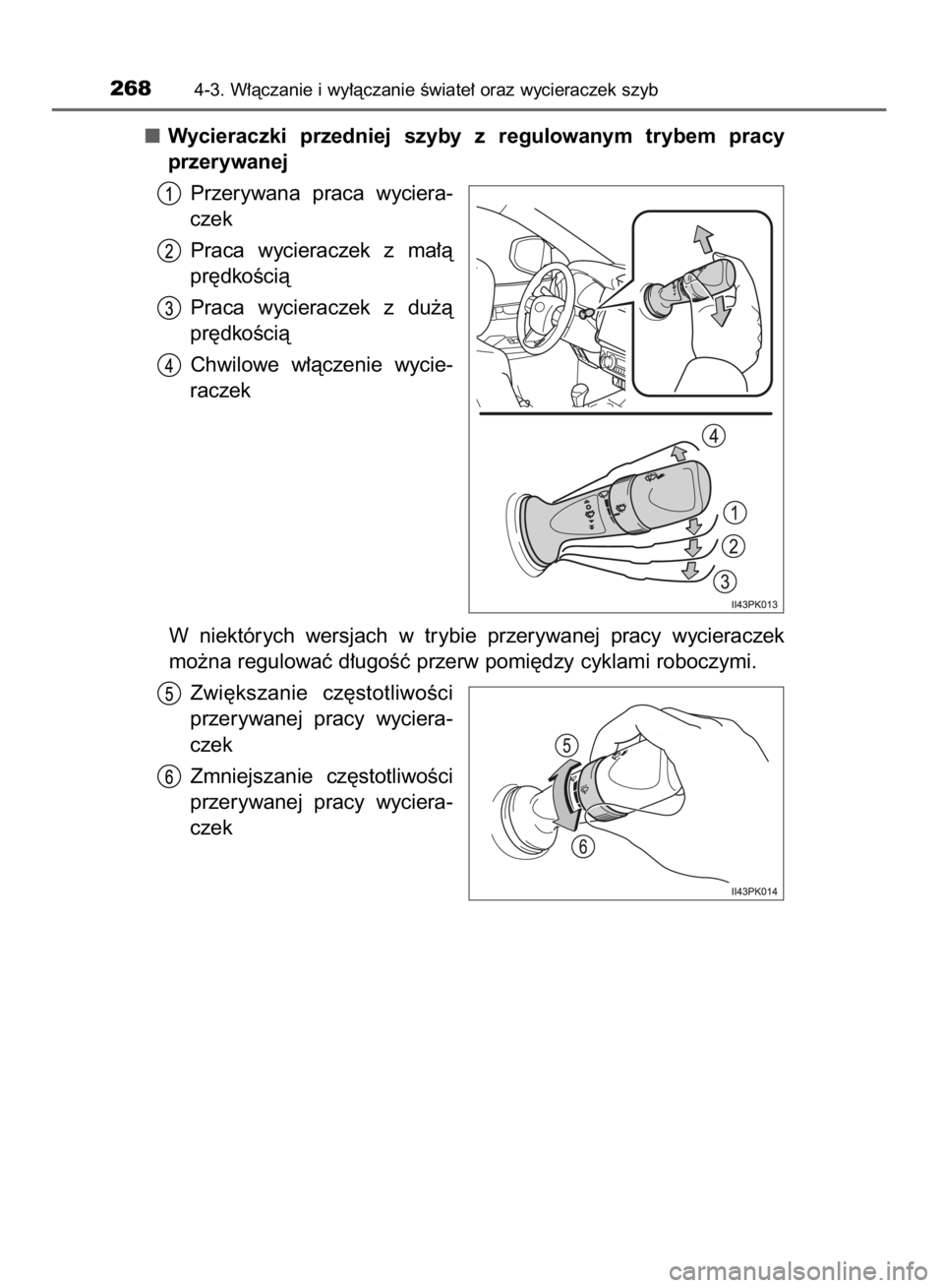 TOYOTA HILUX 2016 Instrukcja obsługi (in Polish) Wycieraczki przedniej szyby z regulowanym trybem pracy
przerywanej
Przerywana praca wyciera-
czek
Praca wycieraczek z ma∏à
pr´dkoÊcià
Praca wycieraczek z du˝à
pr´dkoÊcià
Chwilowe TOYOTA HILUX 2016 Instrukcja obsługi (in Polish) Wycieraczki przedniej szyby z regulowanym trybem pracy
przerywanej
Przerywana praca wyciera-
czek
Praca wycieraczek z ma∏à
pr´dkoÊcià
Praca wycieraczek z du˝à
pr´dkoÊcià
Chwilowe