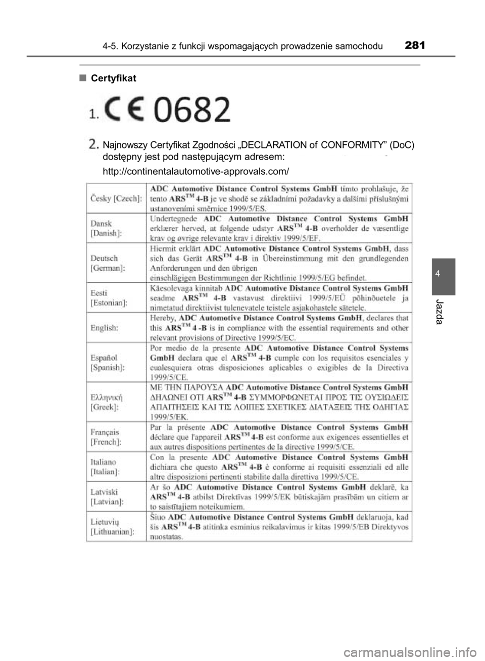 TOYOTA HILUX 2016  Instrukcja obsługi (in Polish) Certyfikat
4-5. Korzystanie z funkcji wspomagajàcych prowadzenie samochodu281
4
Jazda
Najnowszy Cer tyfikat ZgodnoÊci „DECLARATION of CONFORMITY” (DoC)
dost´pny jest pod nast´pujàcym adresem:
