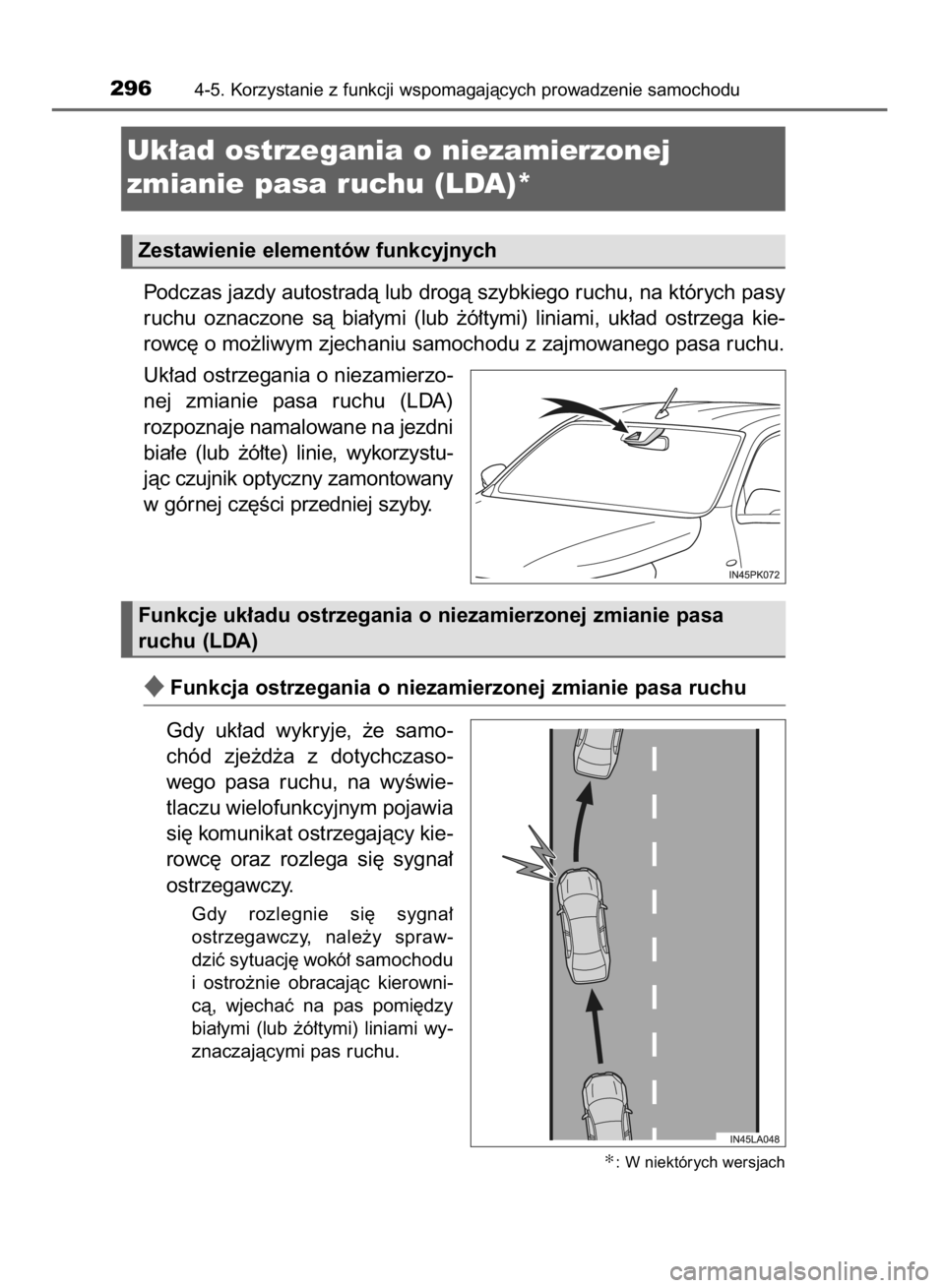 TOYOTA HILUX 2016  Instrukcja obsługi (in Polish) Podczas jazdy autostradà lub drogà szybkiego ruchu, na których pasy
ruchu  oznaczone  sà  bia∏ymi  (lub  ˝ó∏tymi)  liniami,  uk∏ad  ostrzega  kie-
rowc´ o mo˝liwym zjechaniu samochodu z 